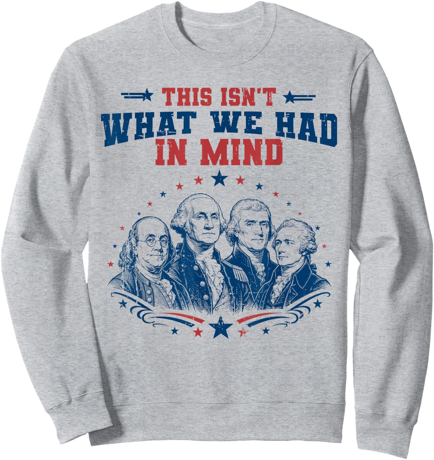 Funny Founding Fathers Patriotic USA Liberal 4th of July Sweatshirt - Sweatshirt | Ash