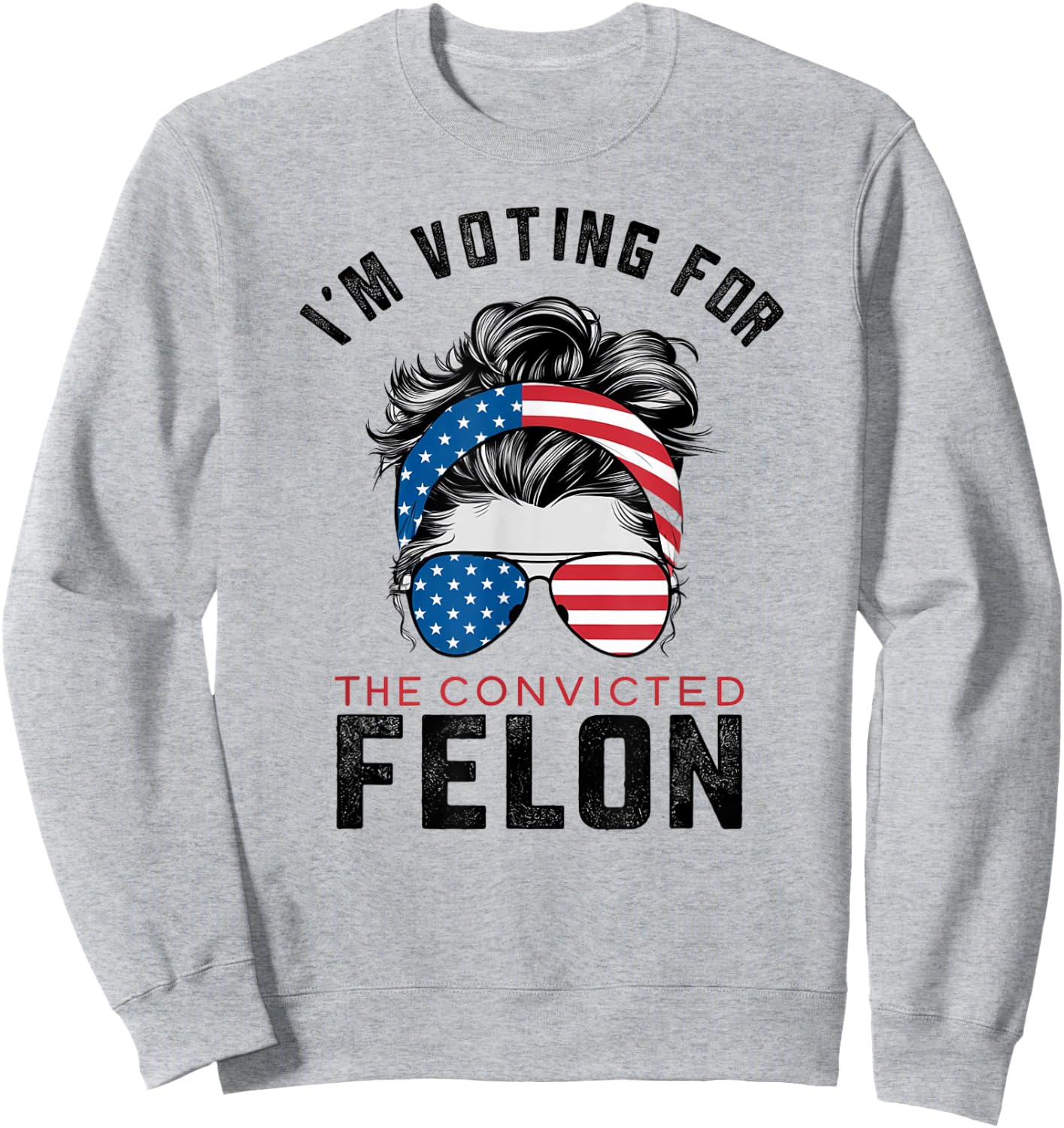 I'm Voting For The Convicted Felon Sweatshirt - Sweatshirt | Ash