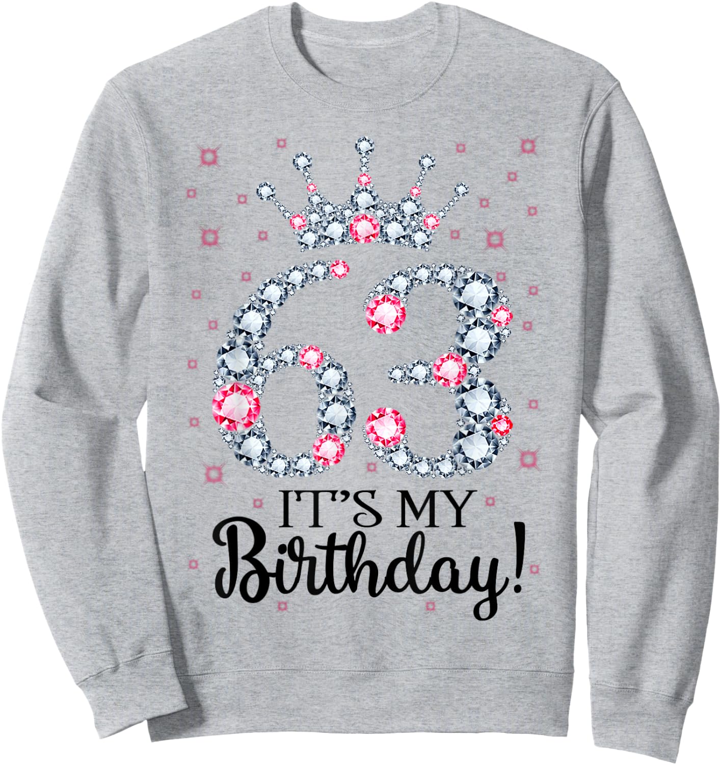 63 It's My Birthday Pink Crown 63rd Birthday Gifts Sweatshirt - Sweatshirt | Ash