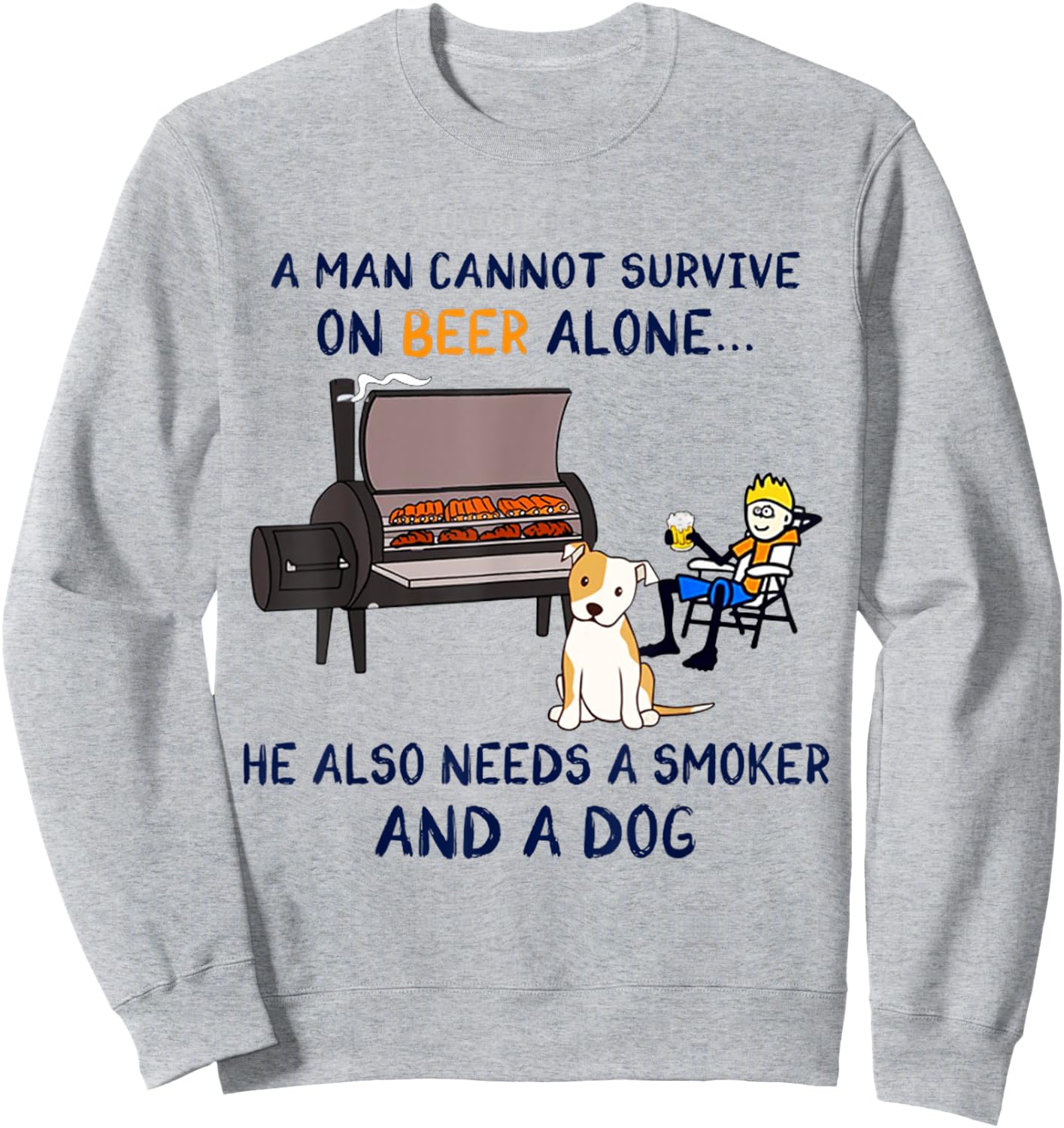 A Man Survive On Beer Alone He Also Needs A Smoker And A Dog Sweatshirt - Sweatshirt | Ash