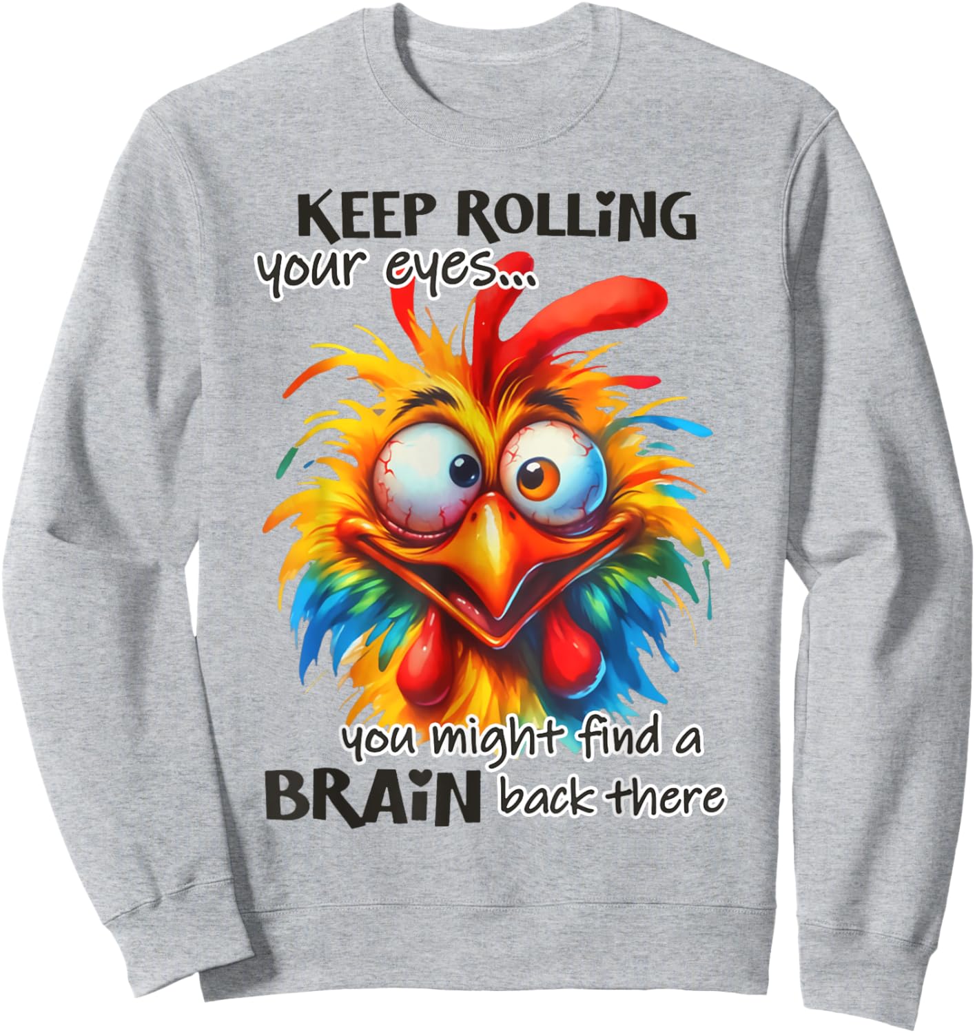 Keep rolling your eyes You Might Find A Brain Back There Sweatshirt - Sweatshirt | Ash