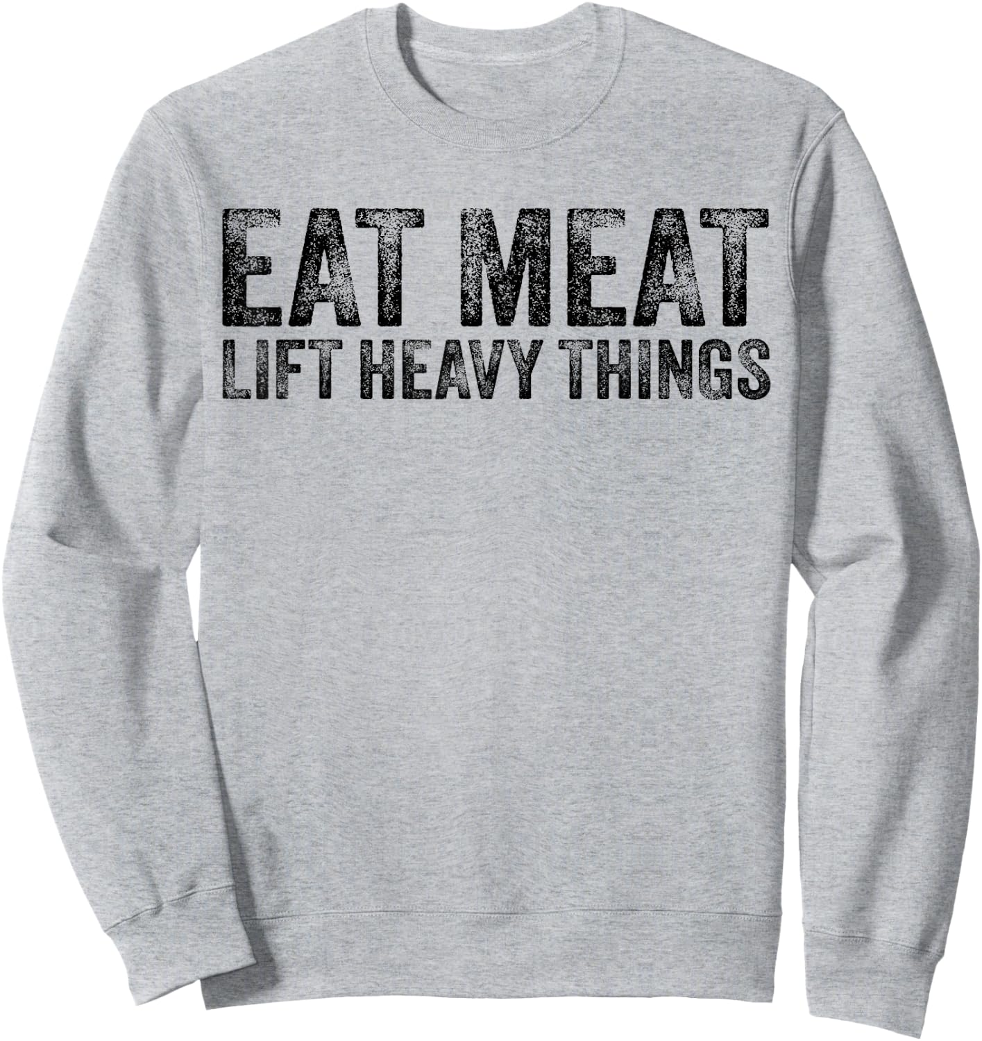 Eat Meat Lift Heavy Things Carnivore Diet Weight Lifter Sweatshirt - Sweatshirt | Ash