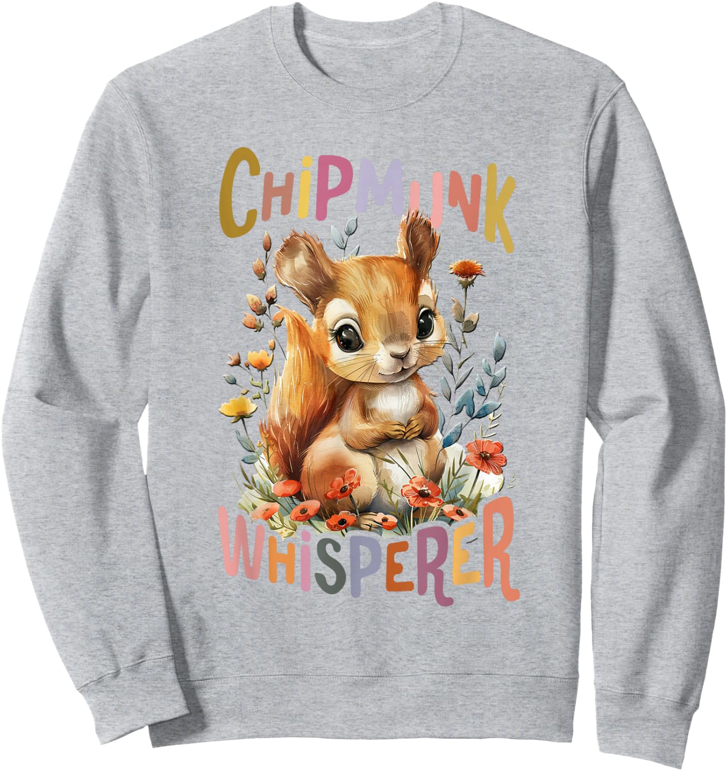 Squirrel with Flowers Cute Chipmunk Whisperer Squirrels Sweatshirt - Sweatshirt | Ash