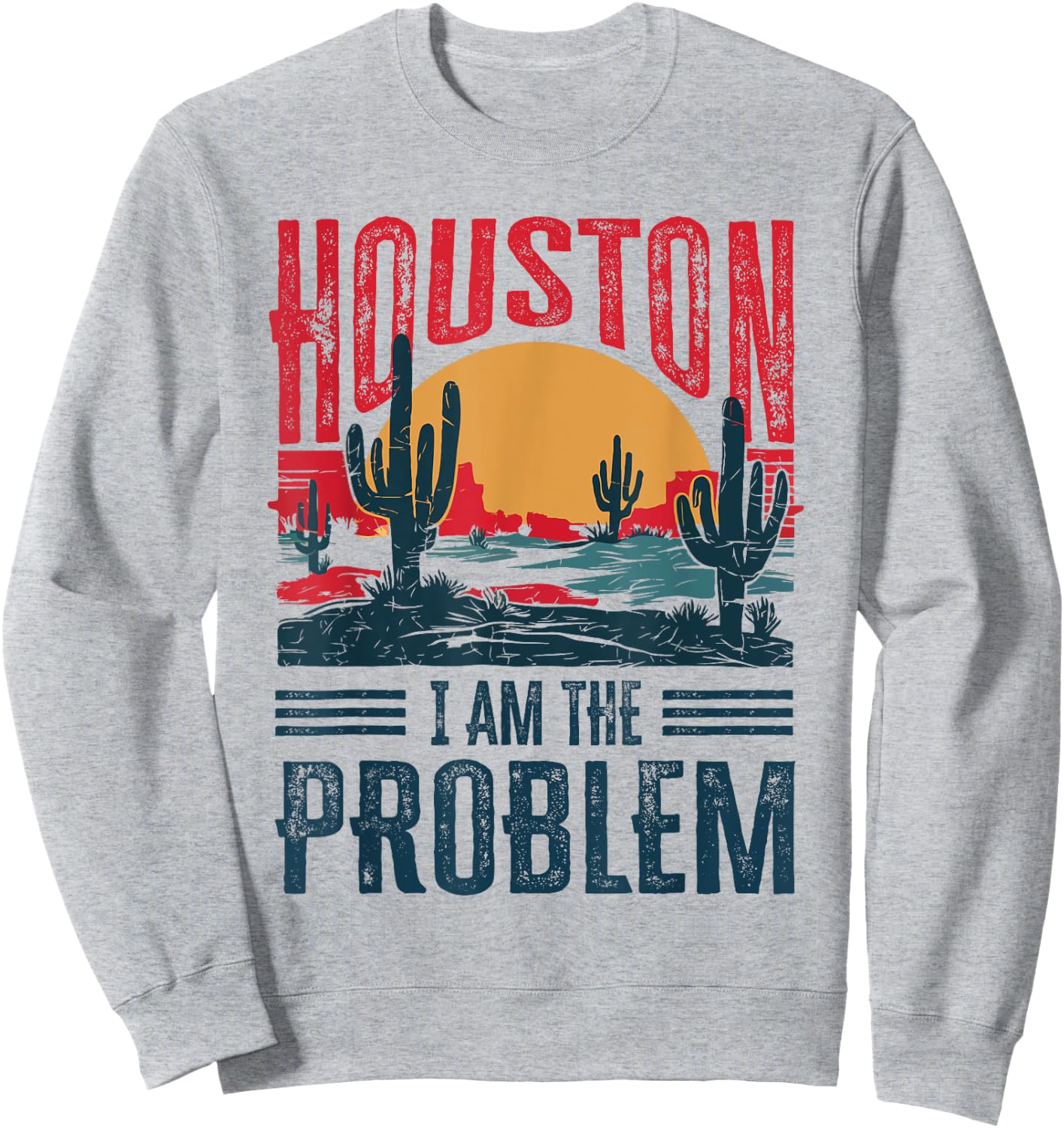 Houston I Am the Problem Funny Texas Sweatshirt - Sweatshirt | Ash
