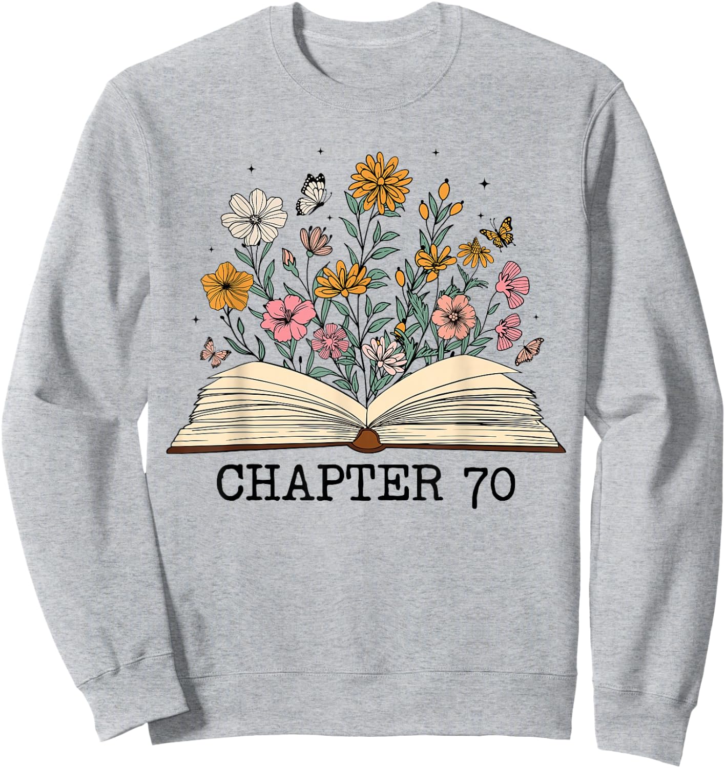 Chapter 70 Funny 70th Birthday Floral Open Book With Flowers Sweatshirt - Sweatshirt | Ash