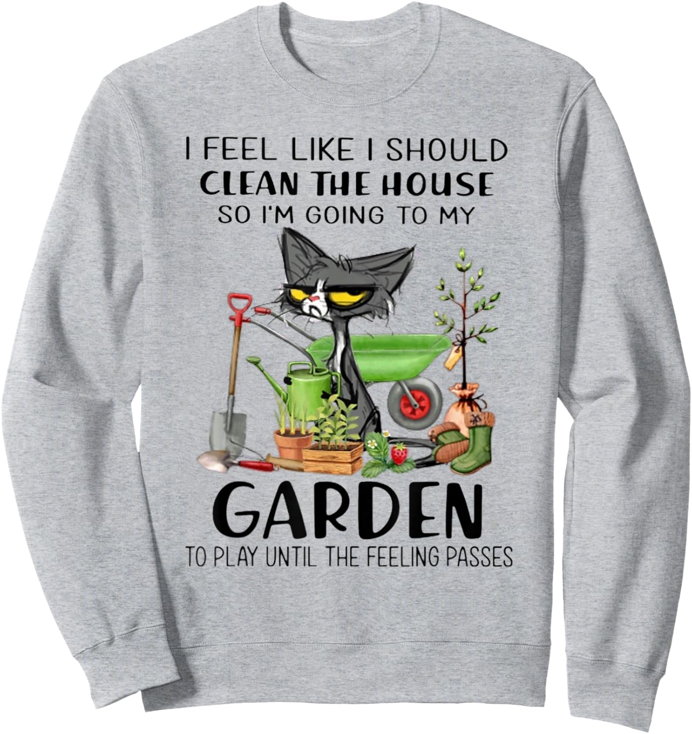 I Feel Like I Should Clean The House- I'm Going To My Garden Sweatshirt - Sweatshirt | Ash