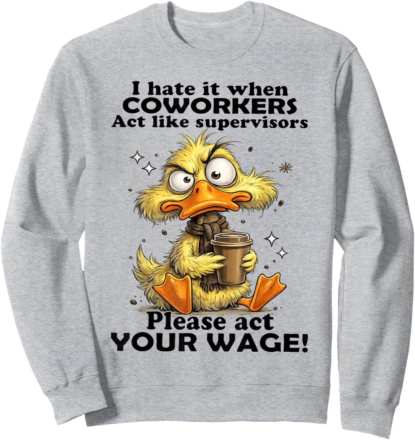Duck - I Hate It When Coworkers Act Like Supervisors Sweatshirt - Sweatshirt | Ash