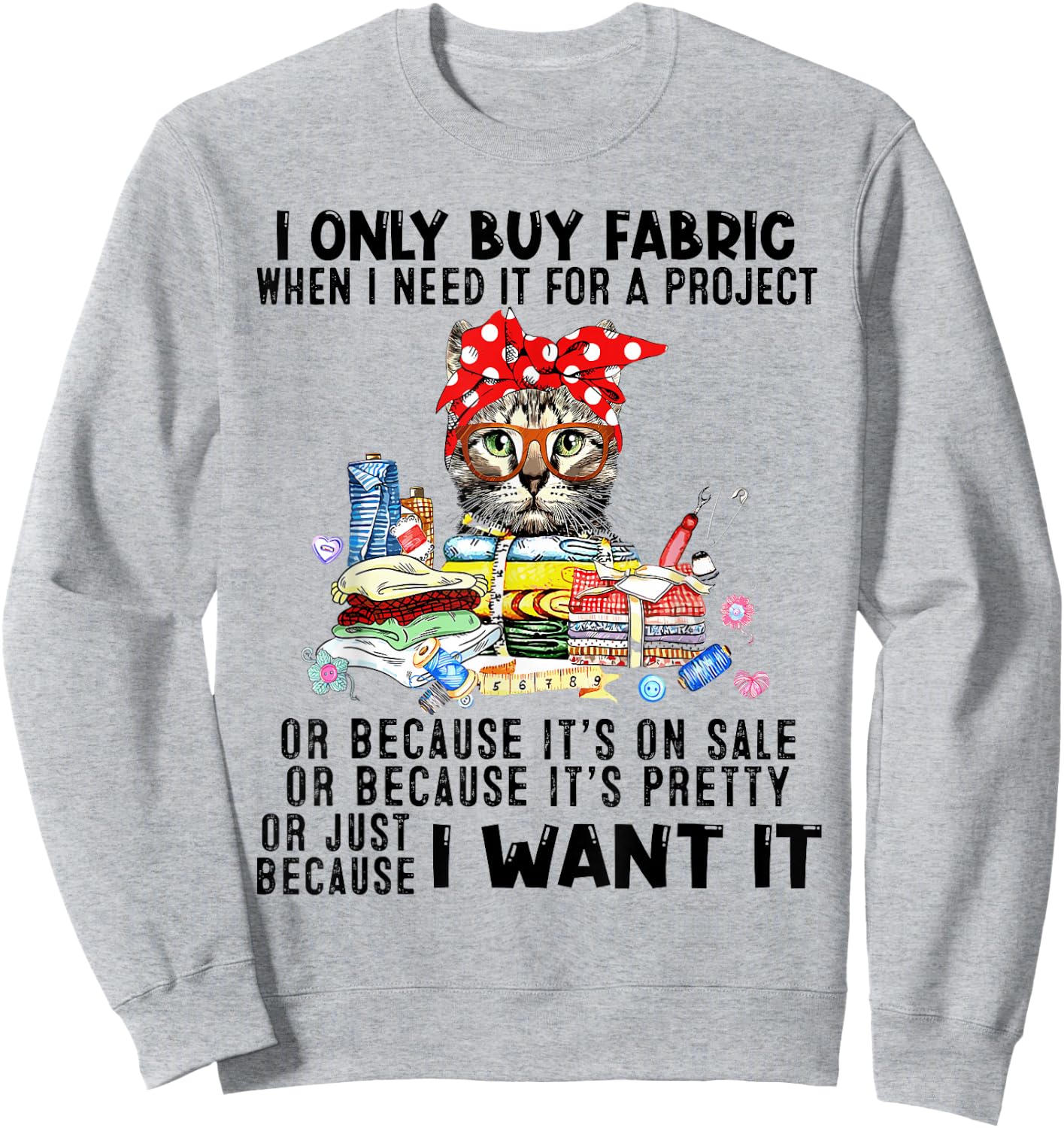 Cat I Only Buy Fabric When I Need It For Project Sweatshirt - Sweatshirt | Ash