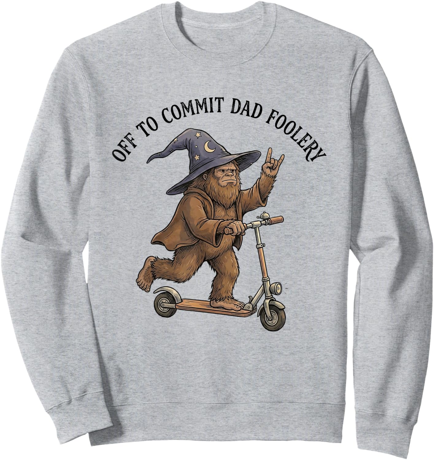 Off to Commit Dad Foolery Funny Fathers Day Bigfoot Dad Meme Sweatshirt - Sweatshirt | Ash