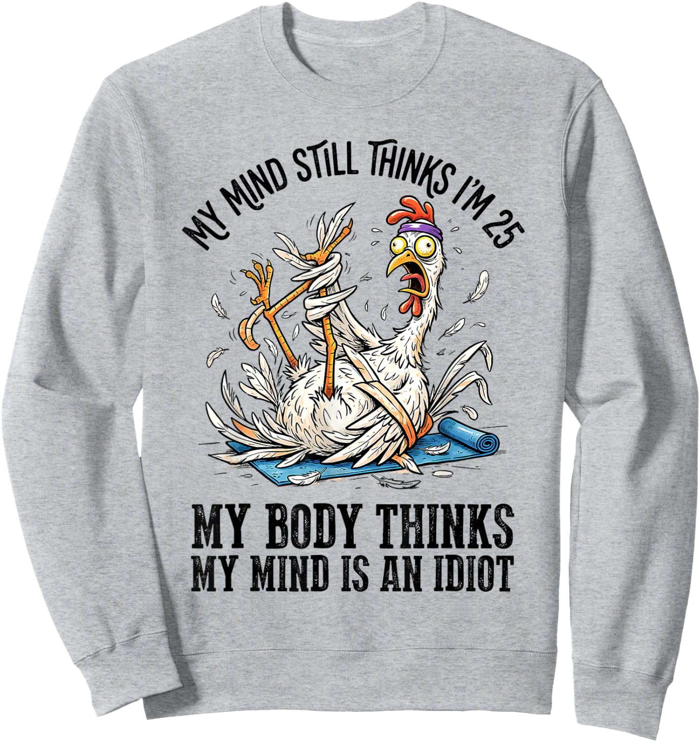 My Mind Still Thinks I'm 25 My Body Thinks My Mind Sweatshirt - Sweatshirt | Ash