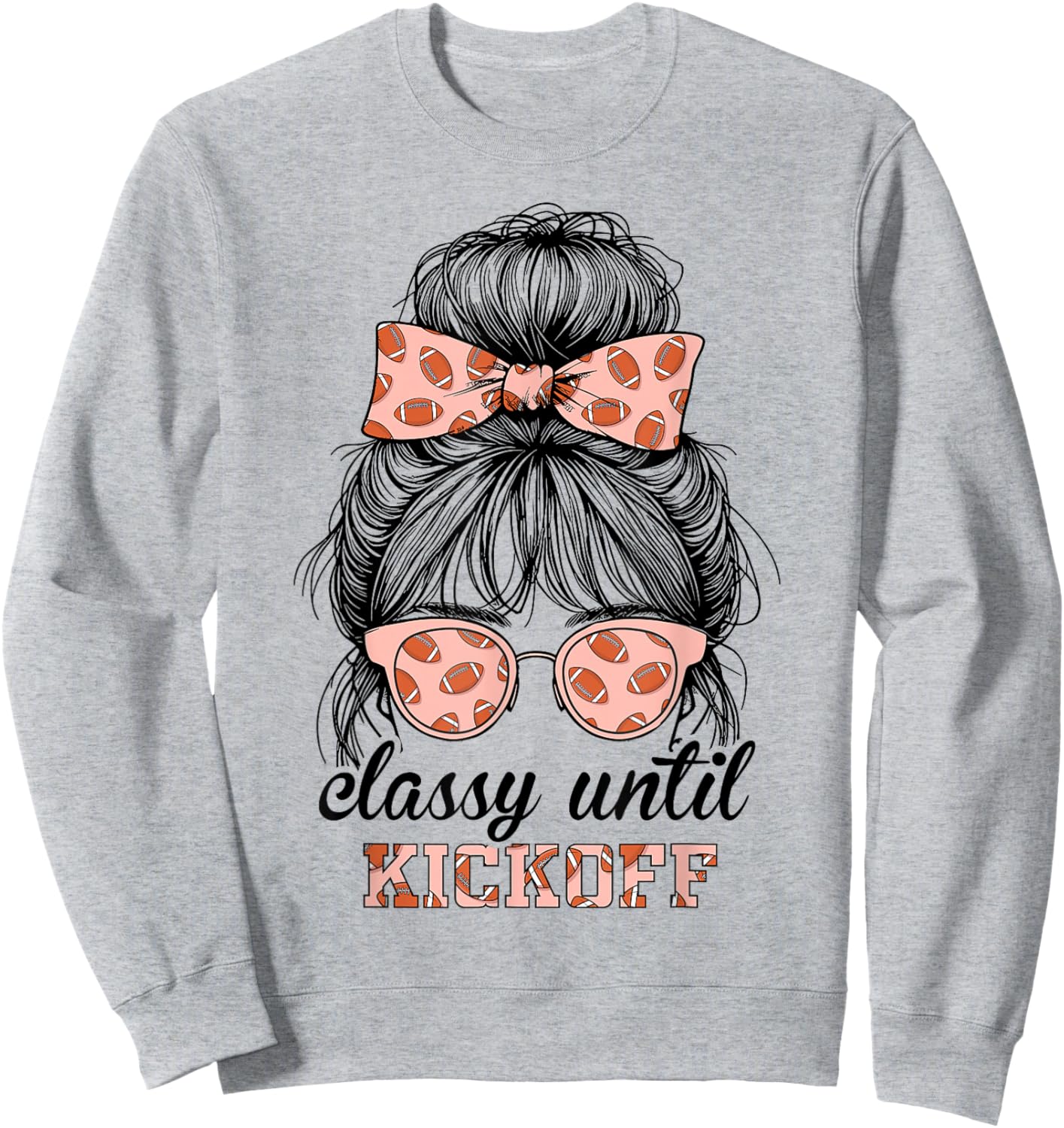 Classy Until Kickoff Football Messy Bun Women Football Sweatshirt - Sweatshirt | Ash
