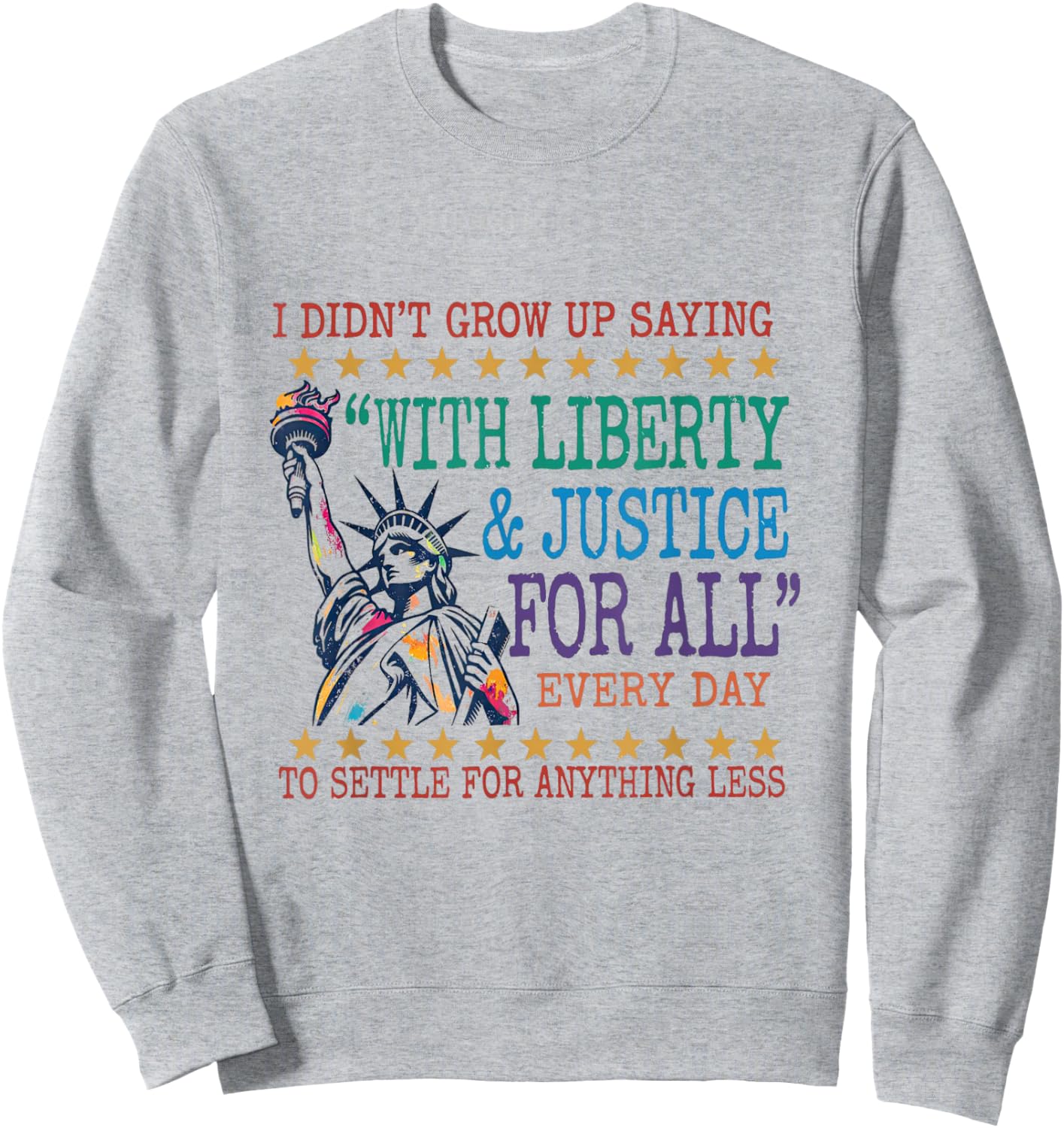 I Didn't Grow Up Saying with Liberty & Justice for All Every Sweatshirt - Sweatshirt | Ash