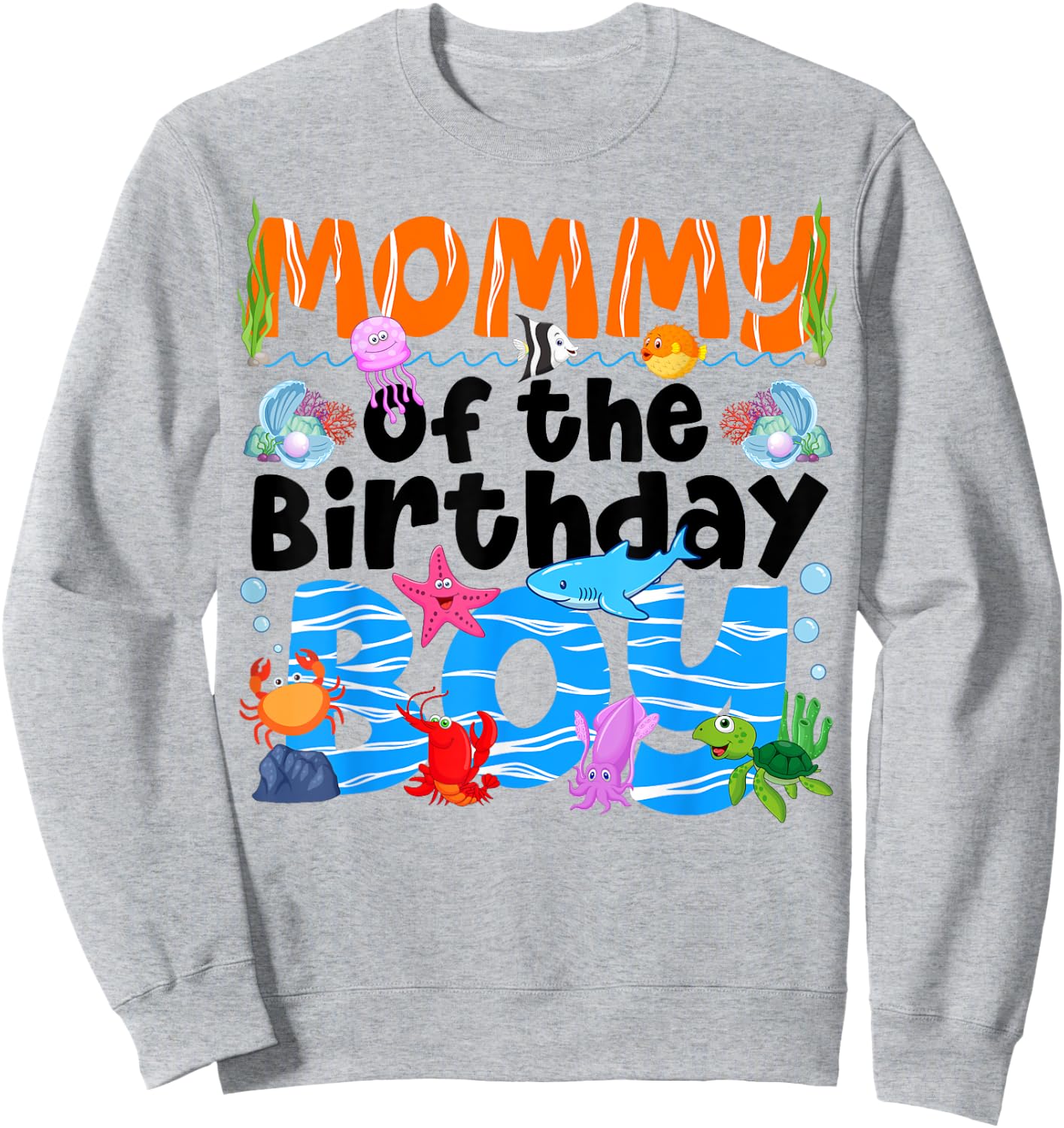 Mommy Under Sea Birthday Party Boys Ocean Sea Animals Themed Sweatshirt - Sweatshirt | Ash