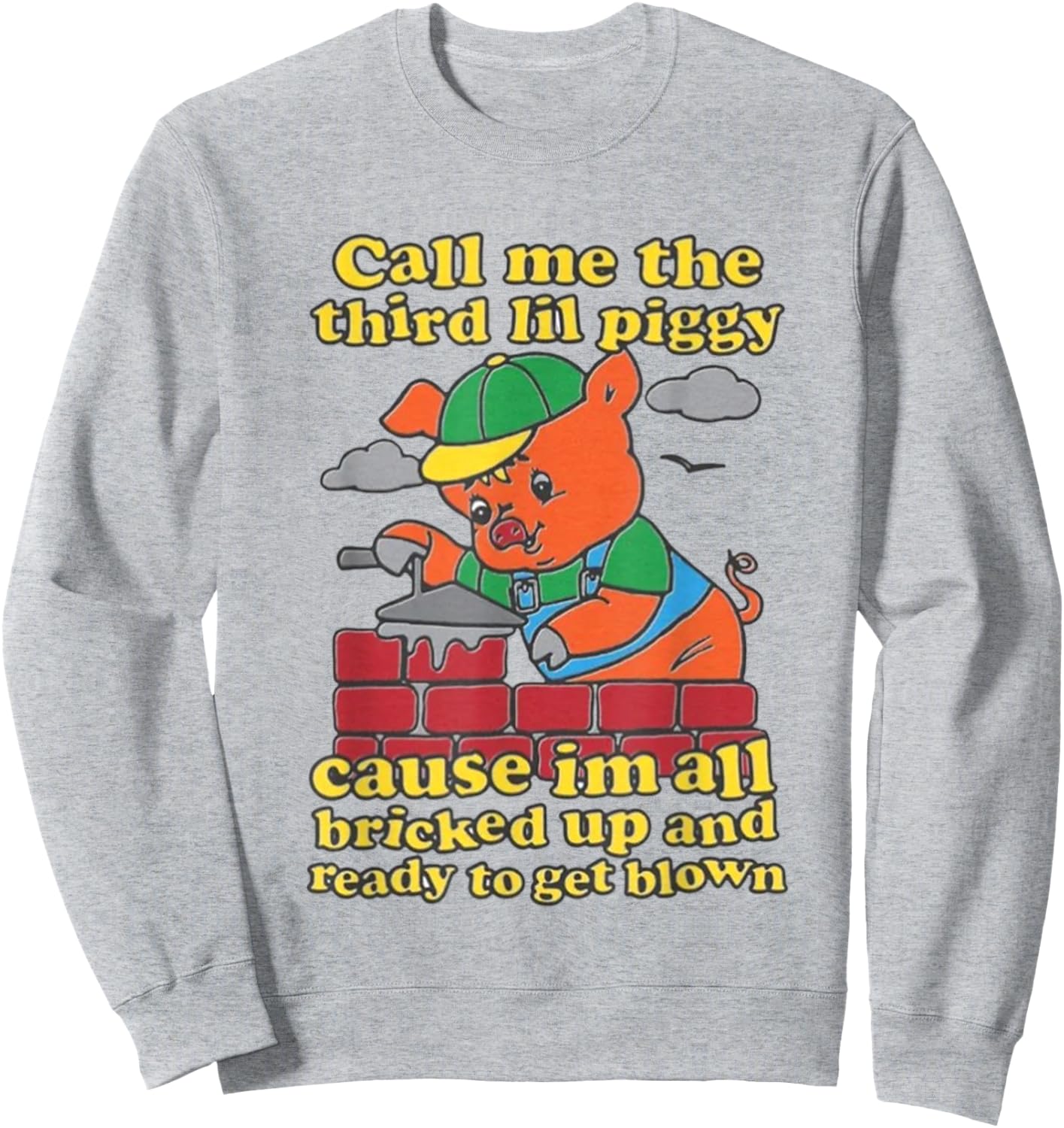 Call Me The Third Lil Piggy Cause Im All Bricked Up Sweatshirt - Sweatshirt | Ash