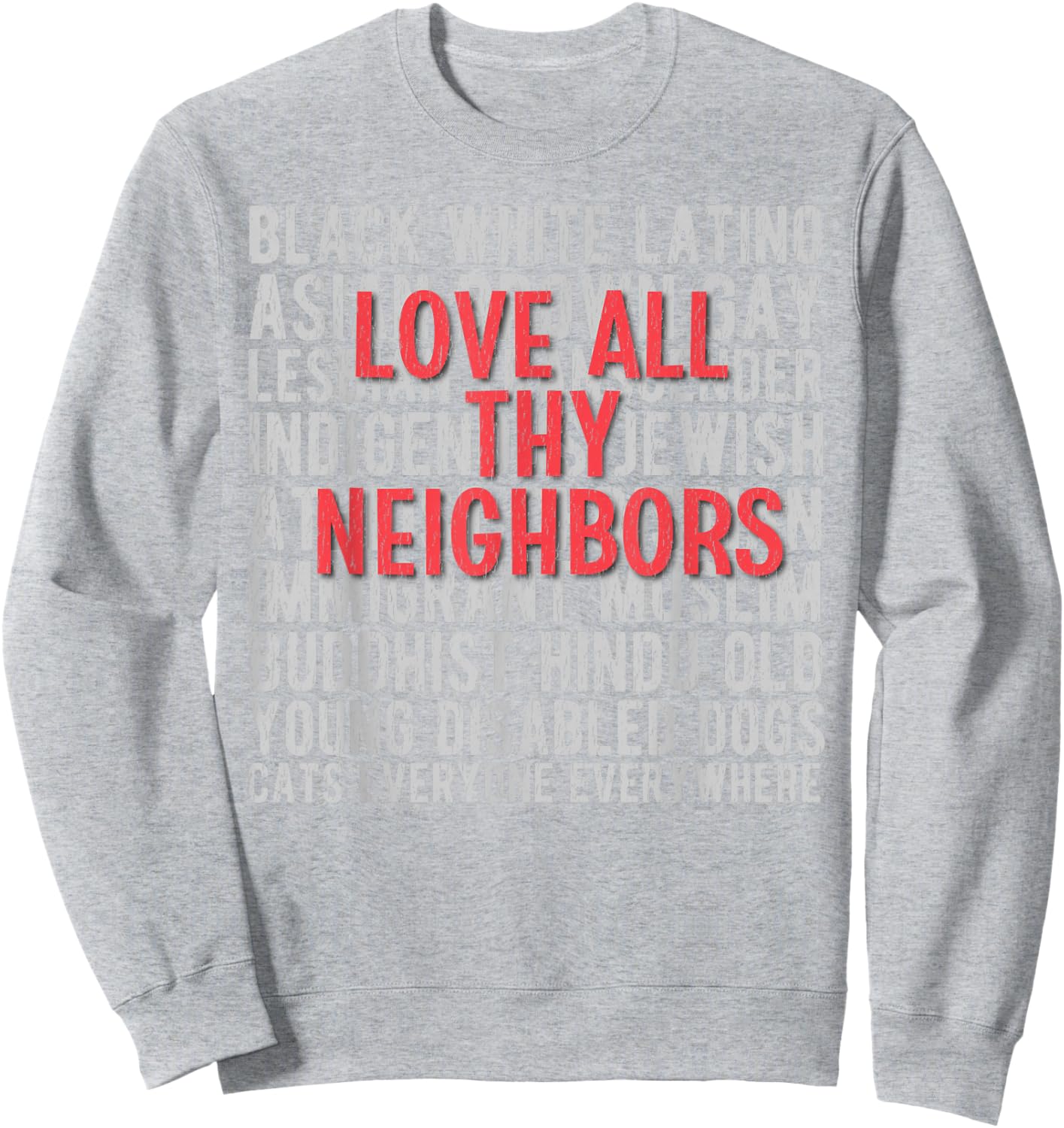 Anti Racism End Racism : Love All Thy Neighbors Sweatshirt - Sweatshirt | Ash