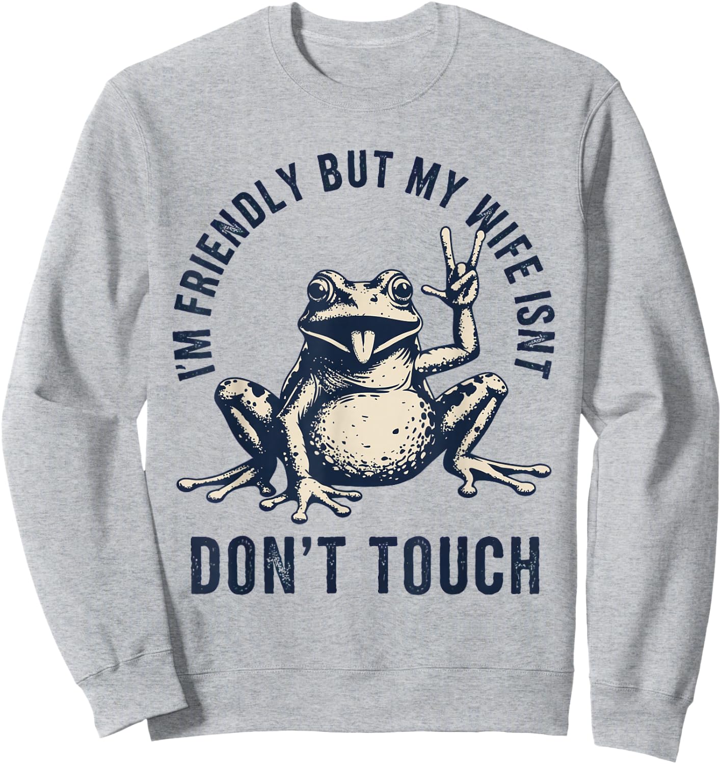 I'm Friendly But My Wife Isn't: Don't Touch Frog Sweatshirt - Sweatshirt | Ash