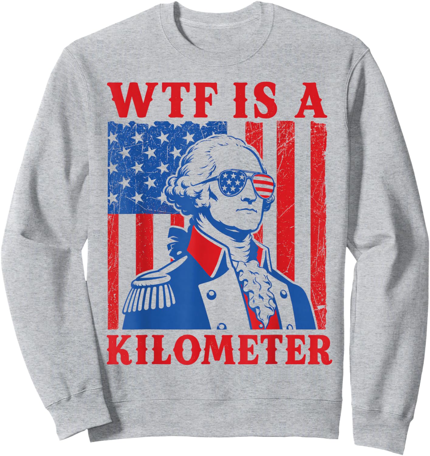 4th of July WTF is A Kilometer Funny Patriotic Men Women Sweatshirt - Sweatshirt | Ash