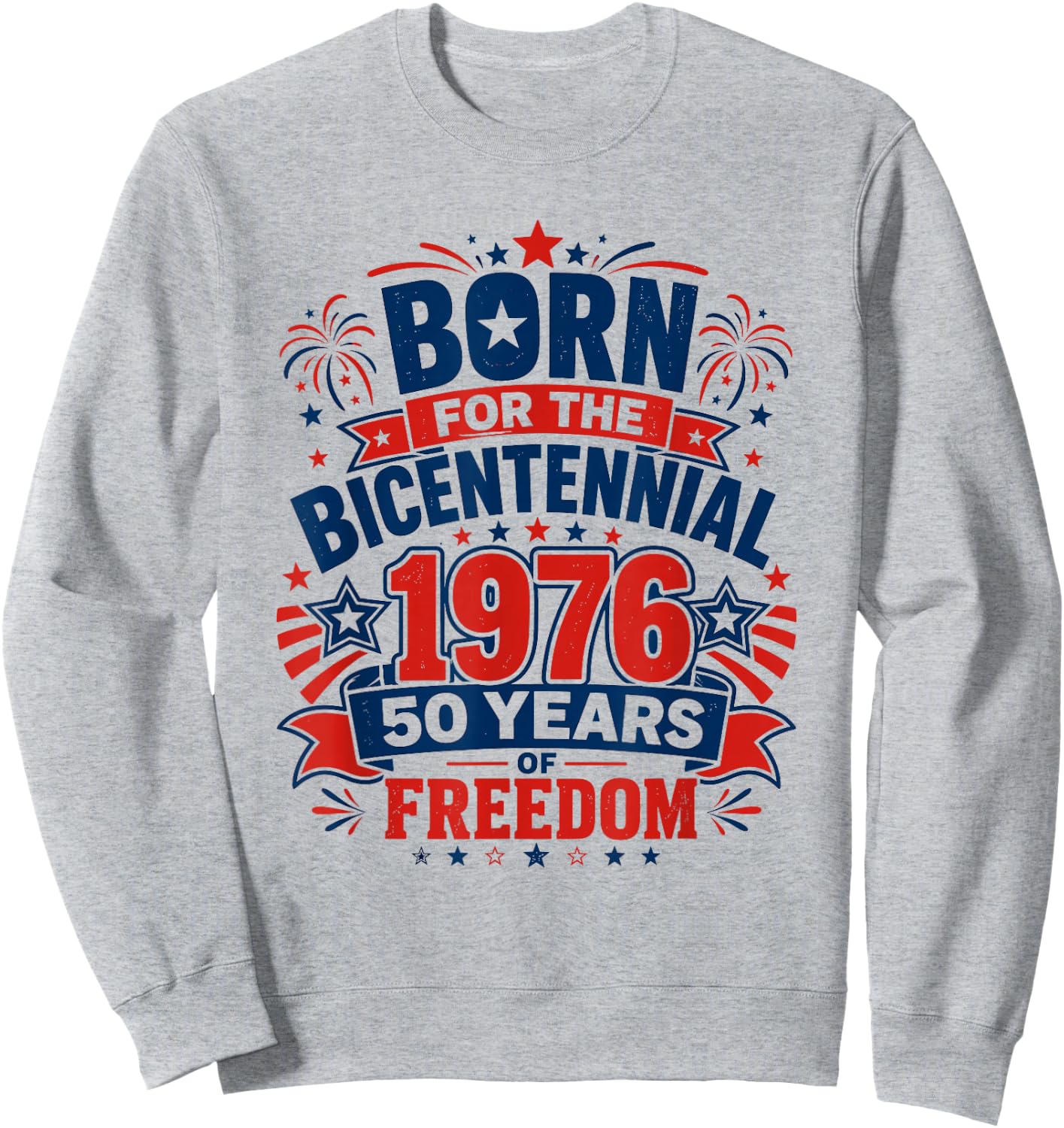 Born for The Bicentennial 1976 50th Birthday Men Women Sweatshirt - Sweatshirt | Ash