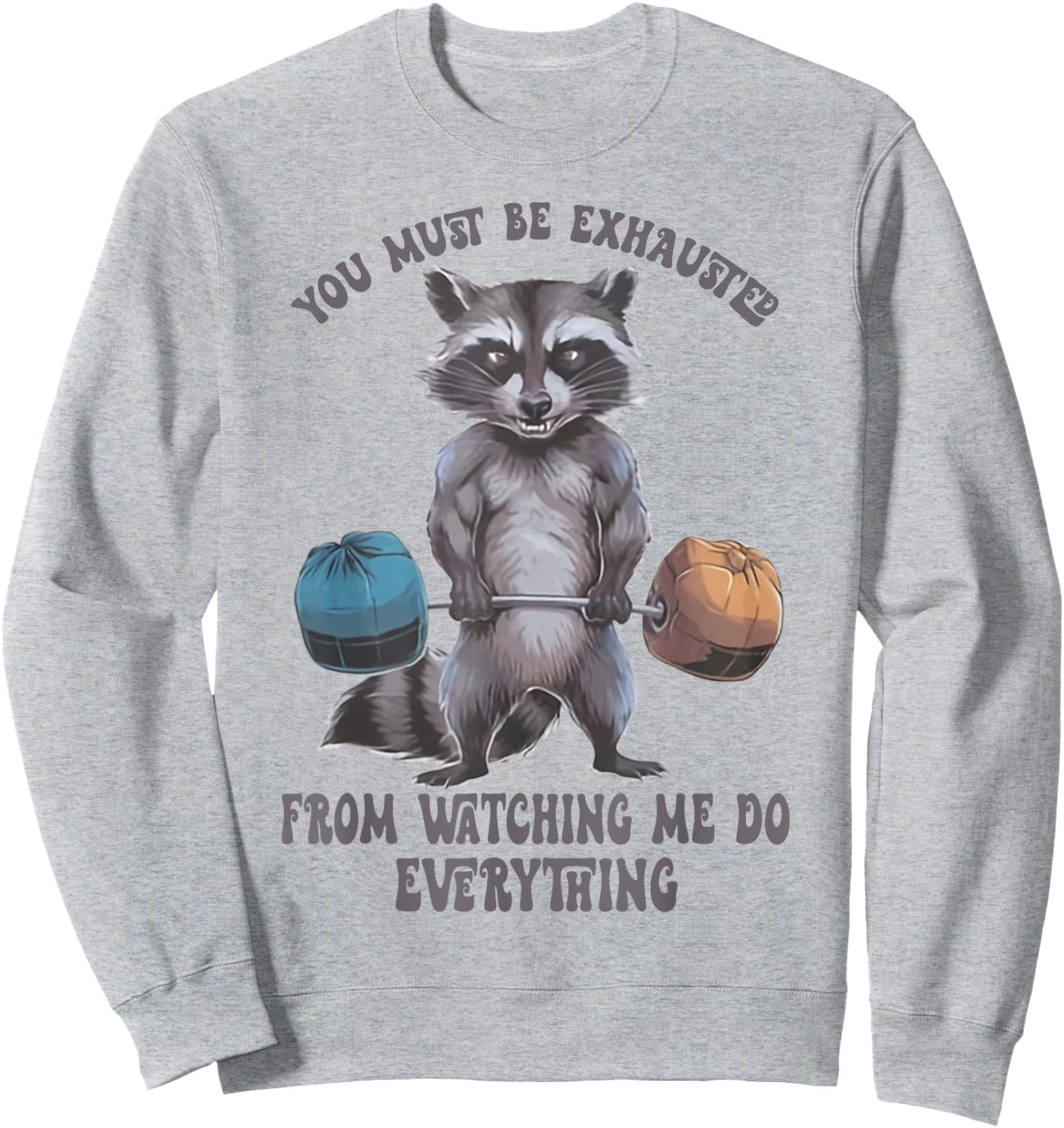 You Must Be Exhausted From Watching Me Do Everything Sweatshirt - Sweatshirt | Ash