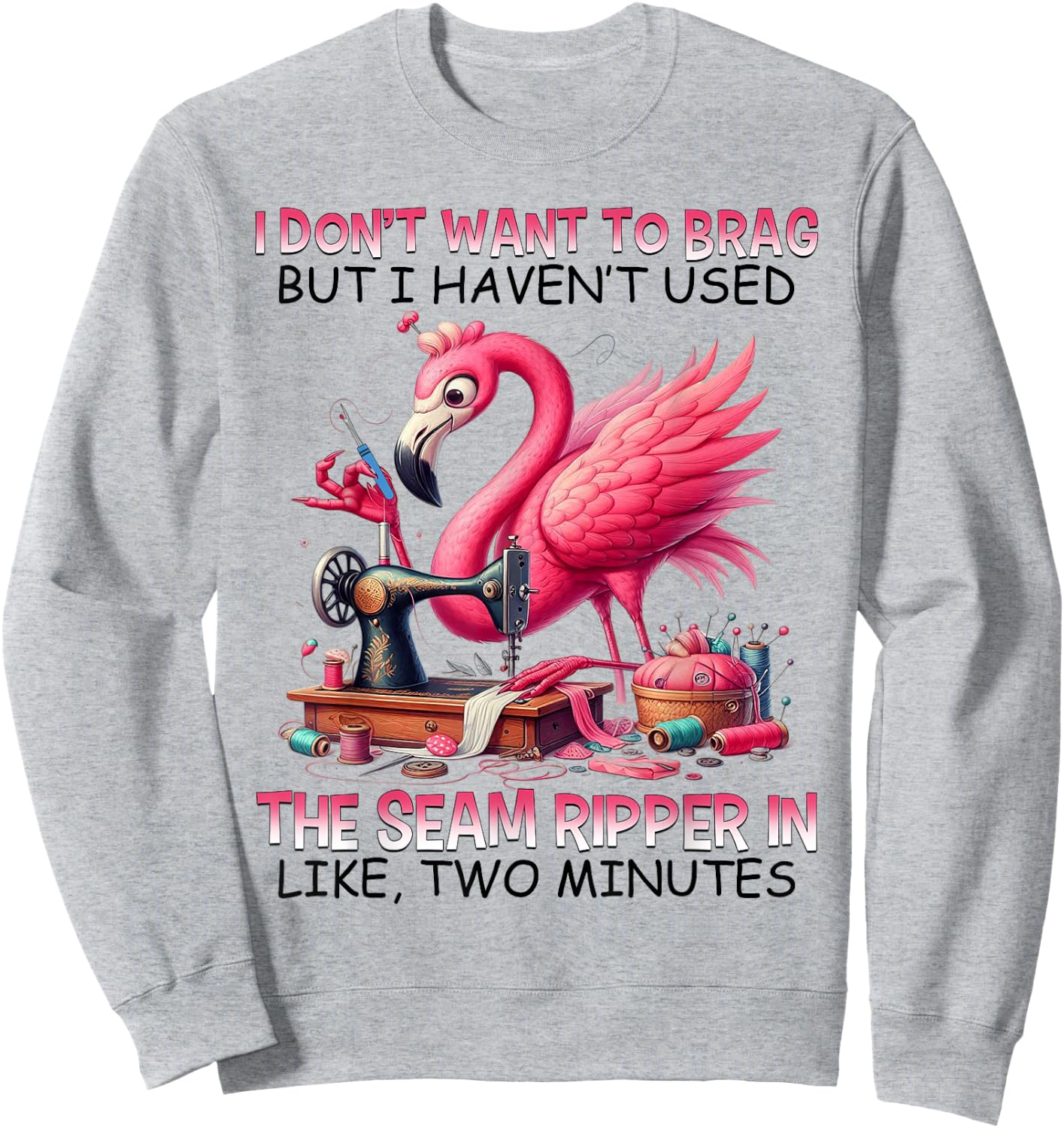 I don't want to brag but i haven't used the seam ripper Sweatshirt - Sweatshirt | Ash