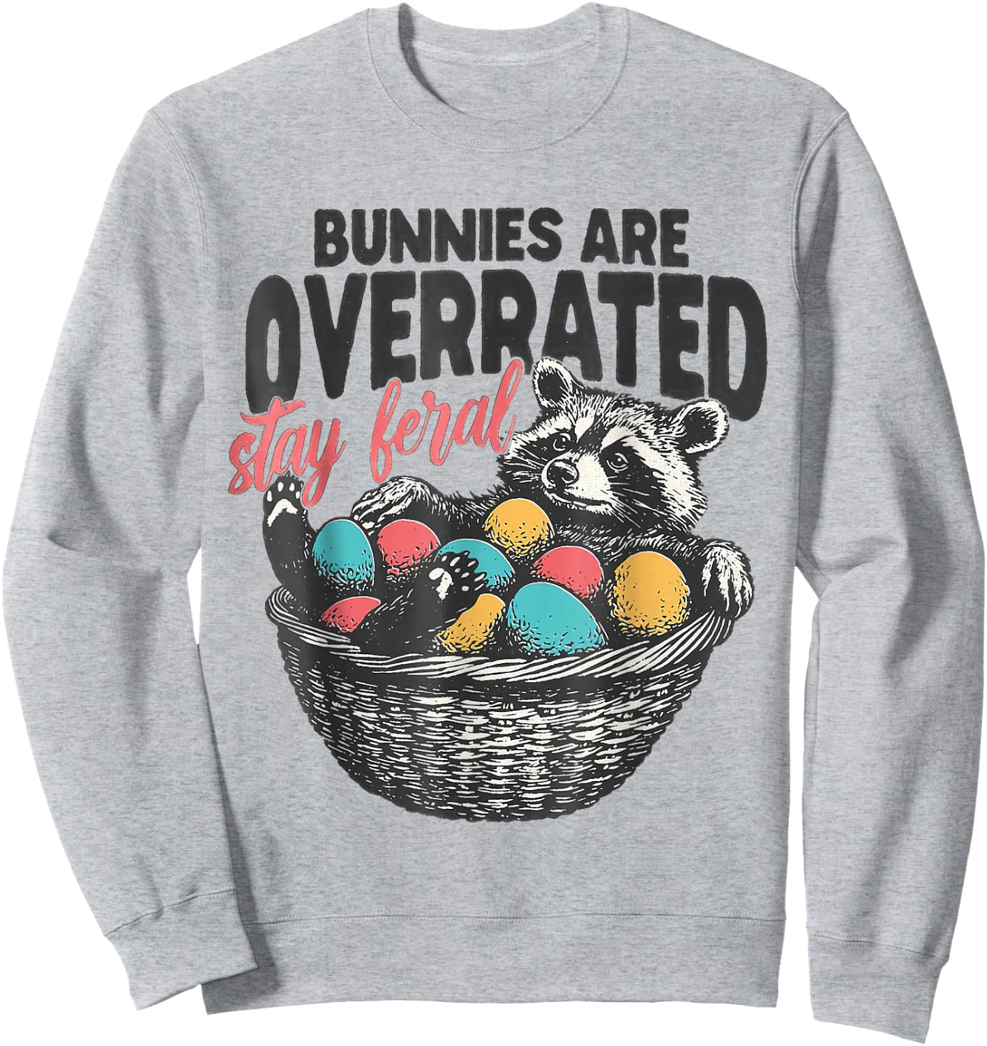Bunnies are overrated stay feral Funny Easter raccoon Sweatshirt - Sweatshirt | Ash