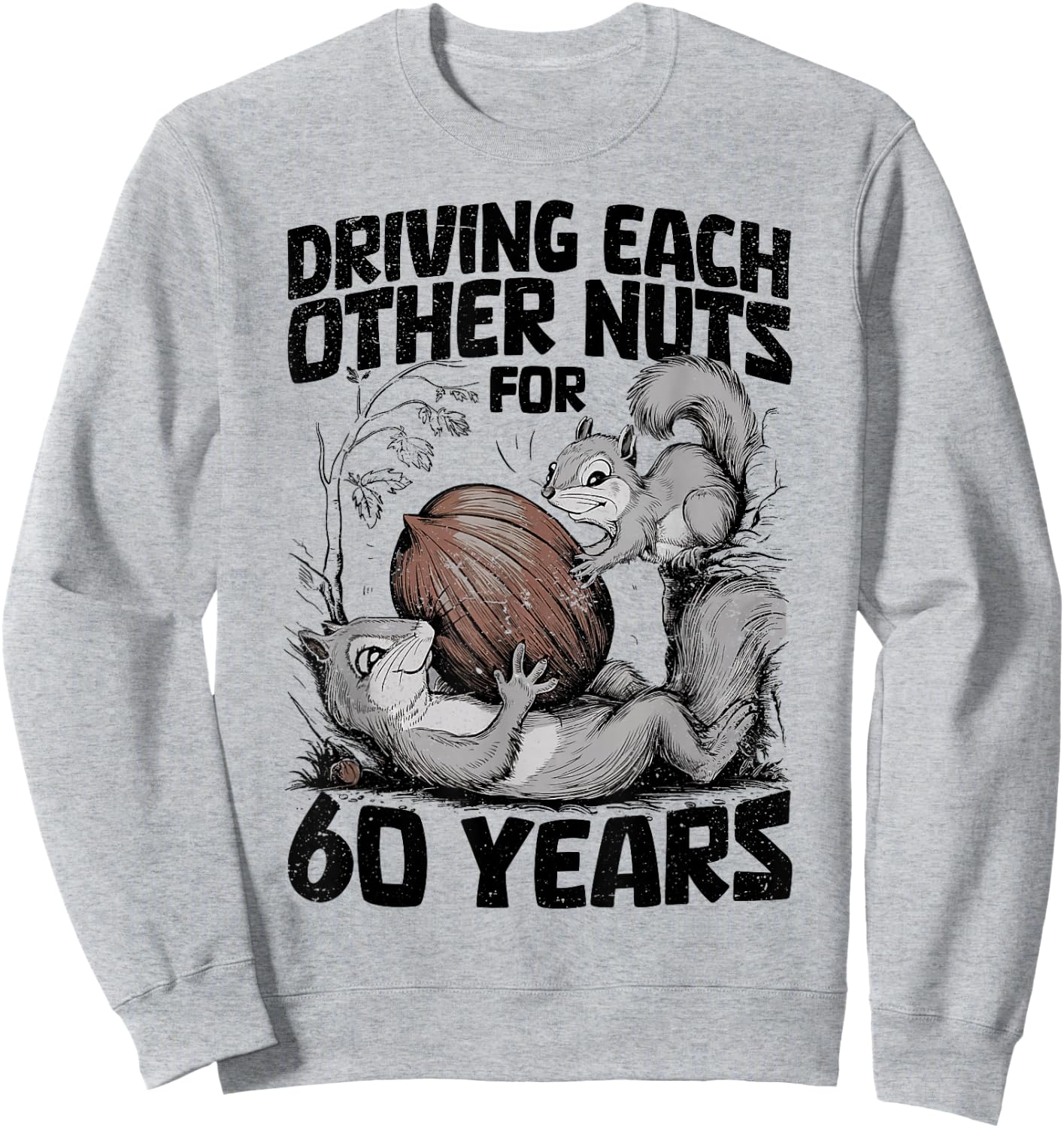 60th Wedding Anniversary 60 Years Driving Each Other Nuts Sweatshirt - Sweatshirt | Ash