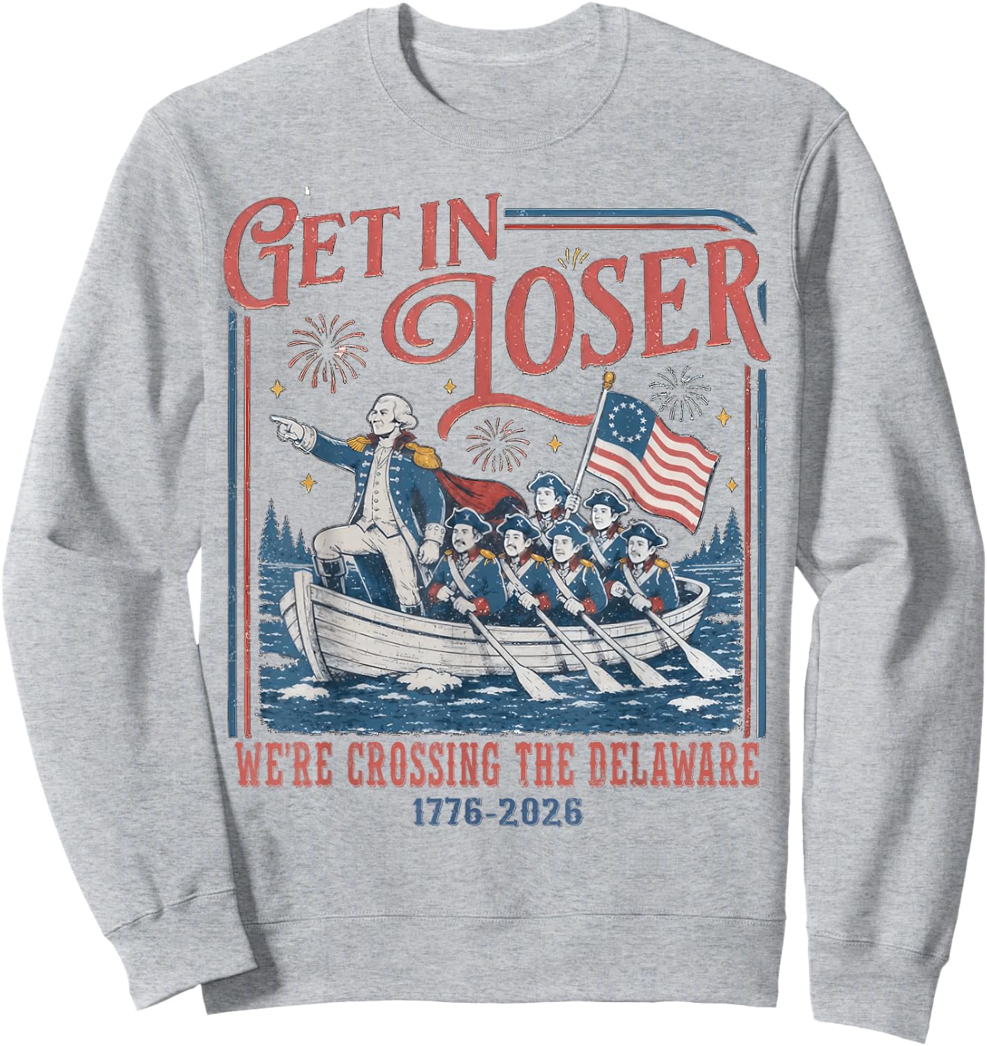 Get in Loser were Crossing Delaware Funny 4th of July Sweatshirt - Sweatshirt | Ash