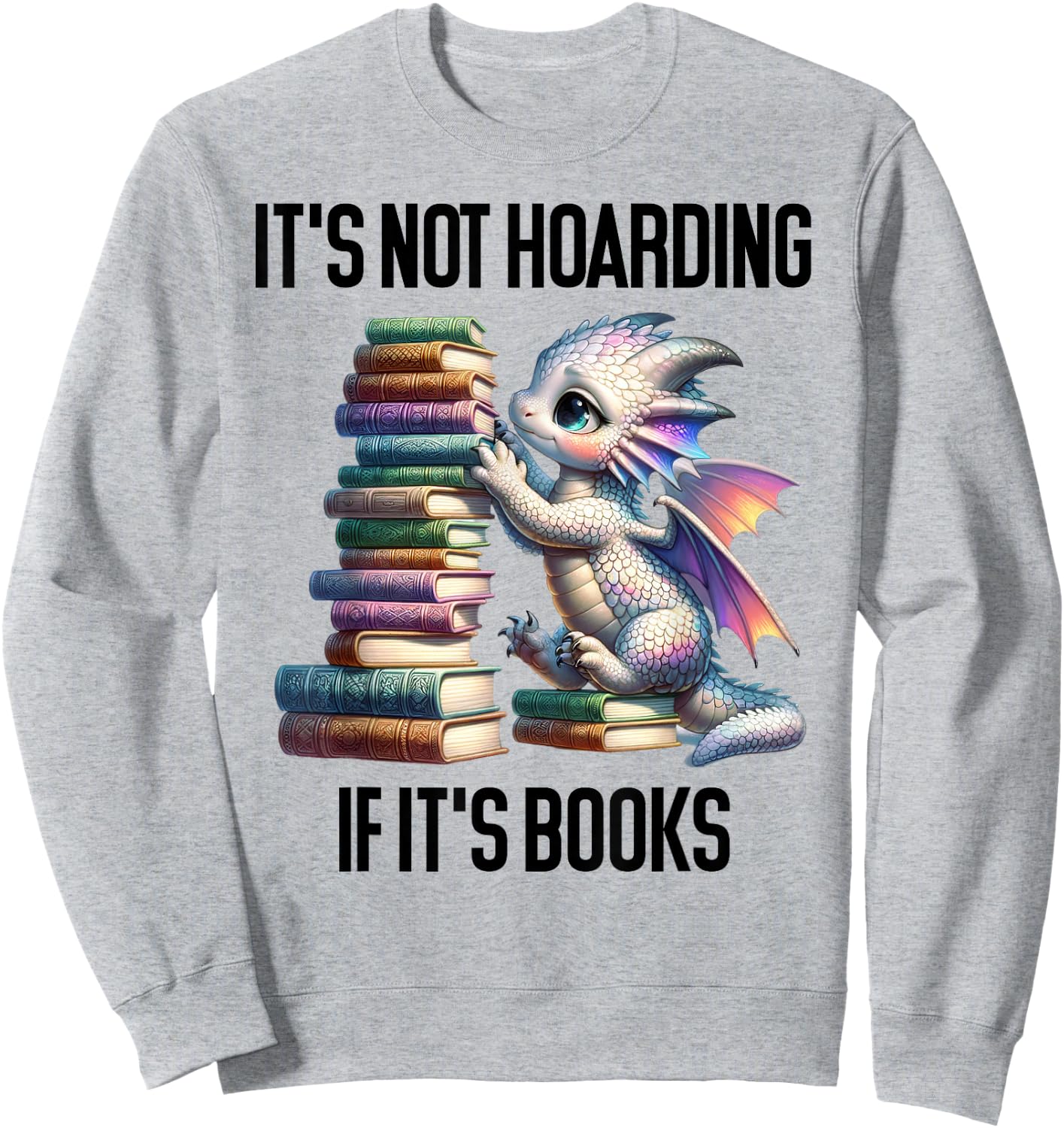 Book Dragon It's Not Hoarding if It's Books Sign Bookish Sweatshirt - Sweatshirt | Ash