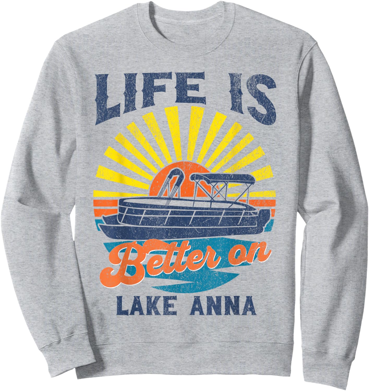 Life Is Better On Lake Anna Pontoon Party Barge Sandbar Boat Sweatshirt - Sweatshirt | Ash