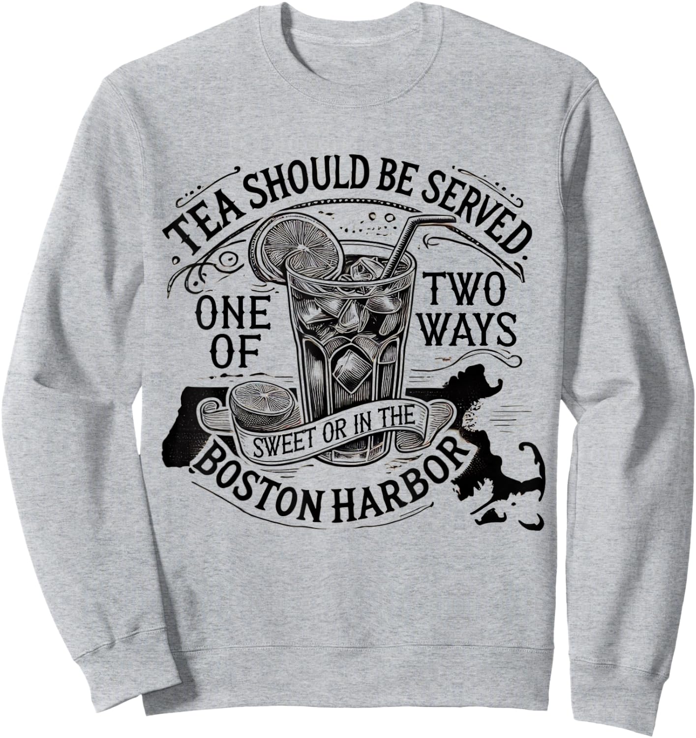 Tea Should Be Served One Of Two Ways Sweet In Boston Harbor Sweatshirt - Sweatshirt | Ash