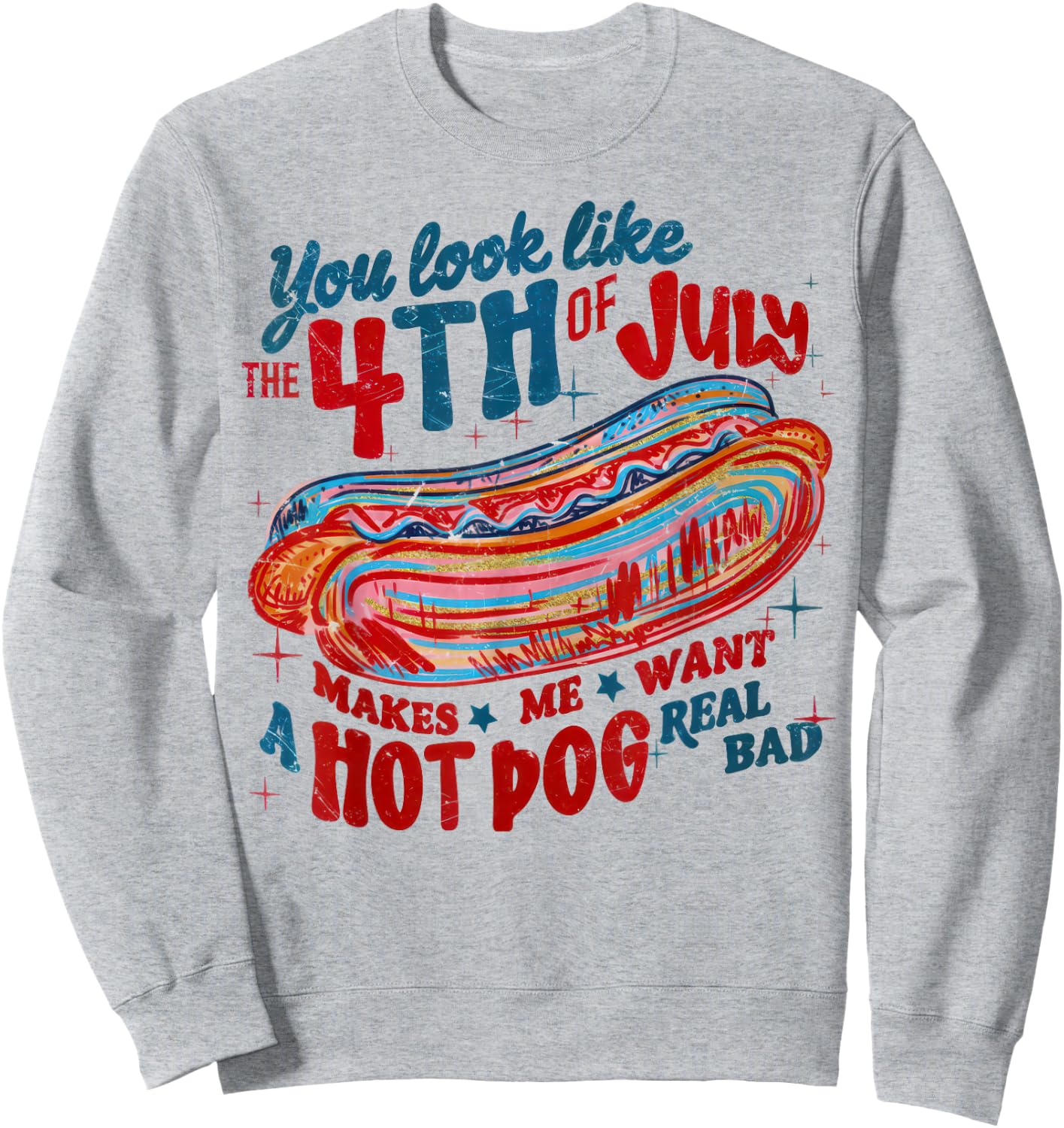 You Look Like the 4th of July Patriotic America Men Women Sweatshirt - Sweatshirt | Ash