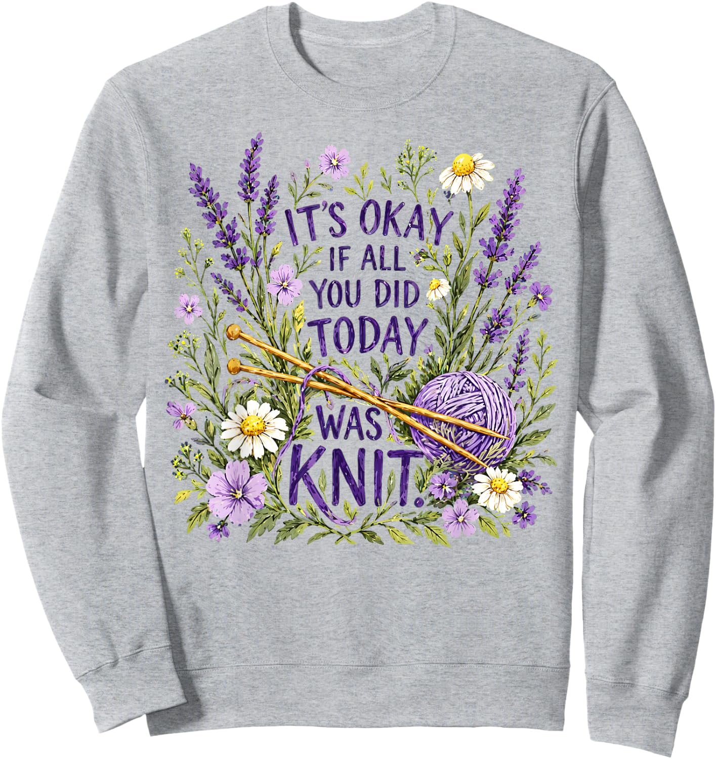 It's Okay If All You Did Today was Knit Knitting Humor Sweatshirt - Sweatshirt | Ash