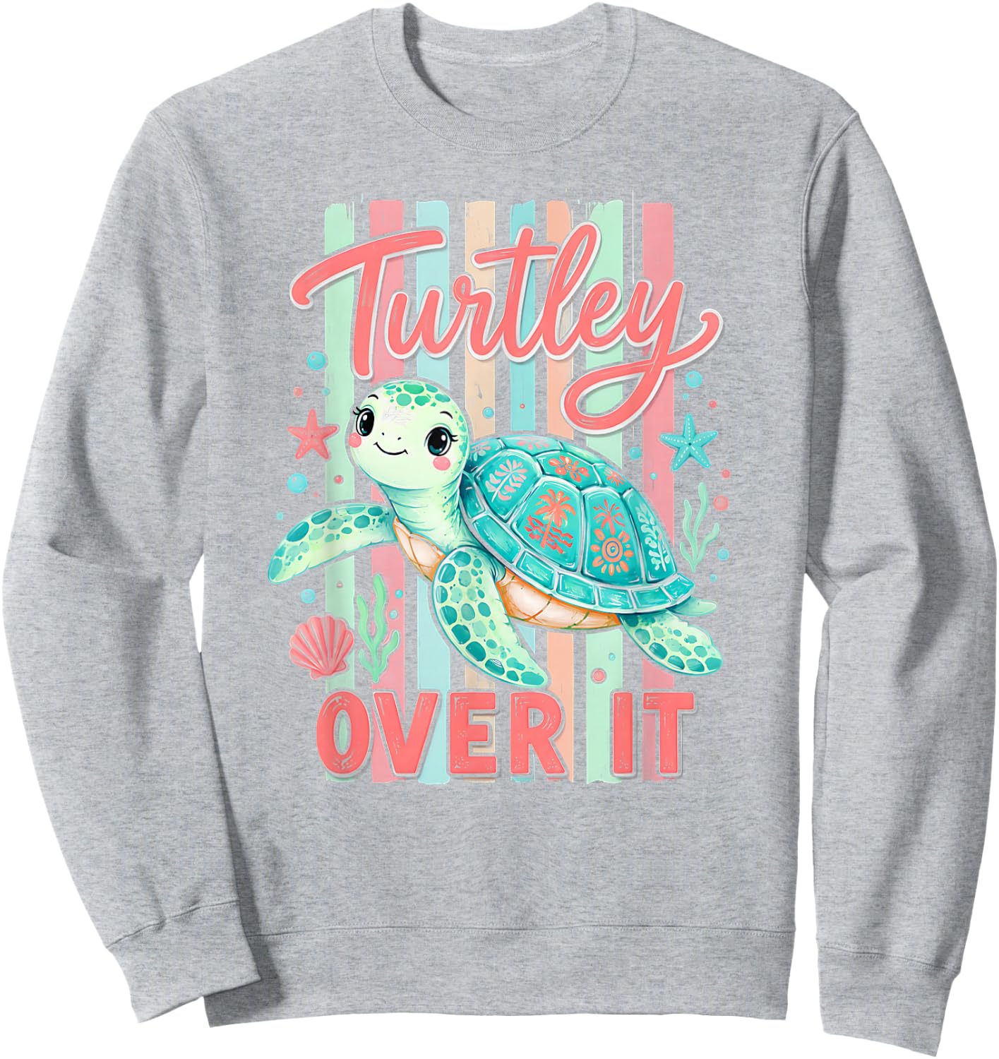 Cute Turtley Over It Funny Sarcastic Summer Sea Turtle Sweatshirt - Sweatshirt | Ash