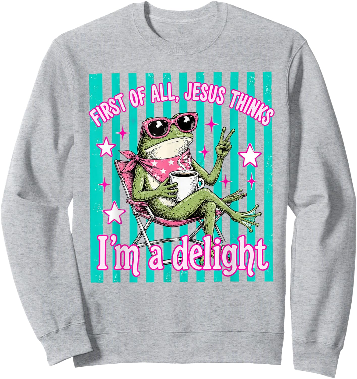 First of All Jesus Thinks Im A Delight Frog Coffee Meme Sweatshirt - Sweatshirt | Ash