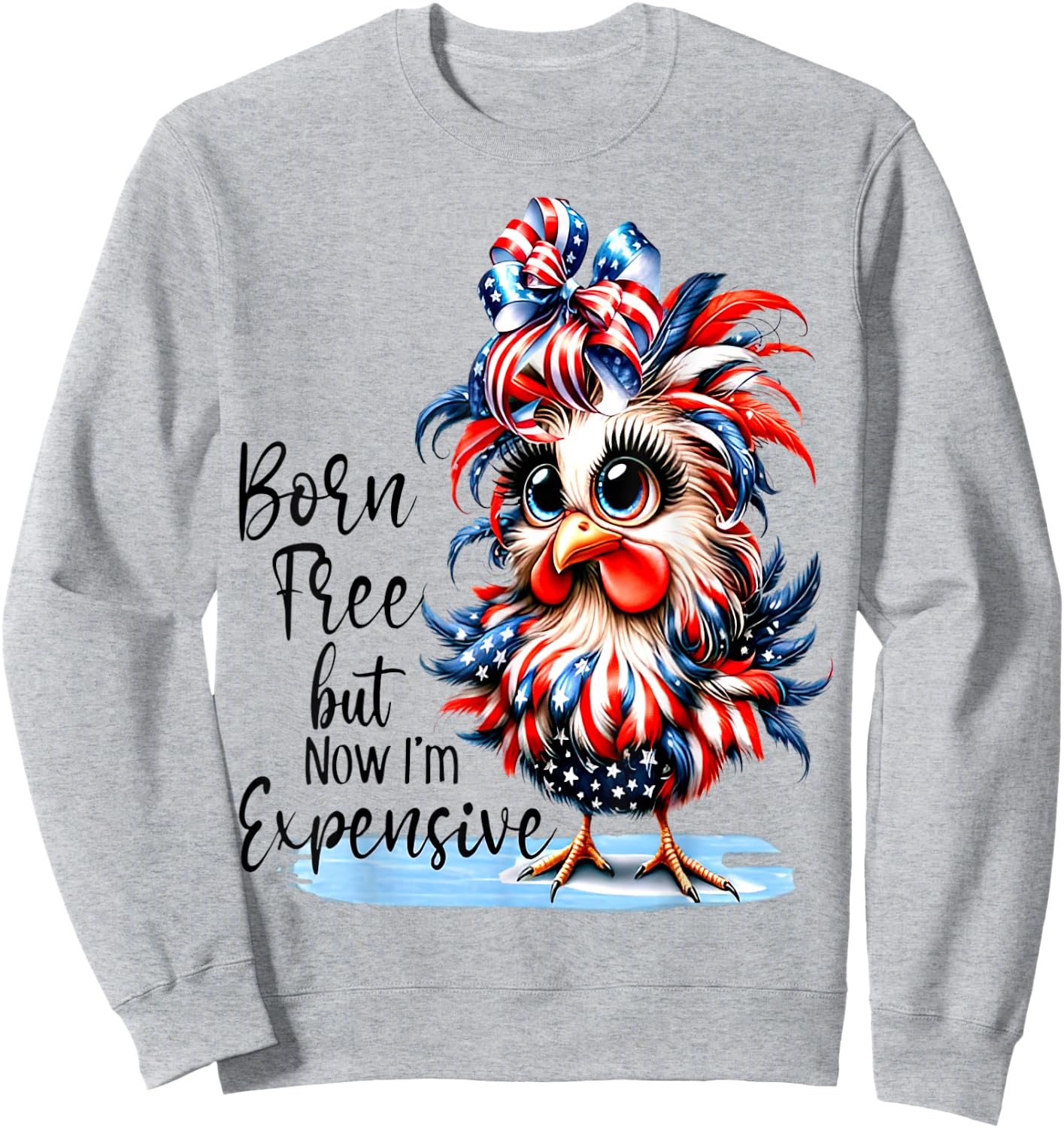 Funny Chicken Born Free But Now I'm Expensive Sweatshirt - Sweatshirt | Ash