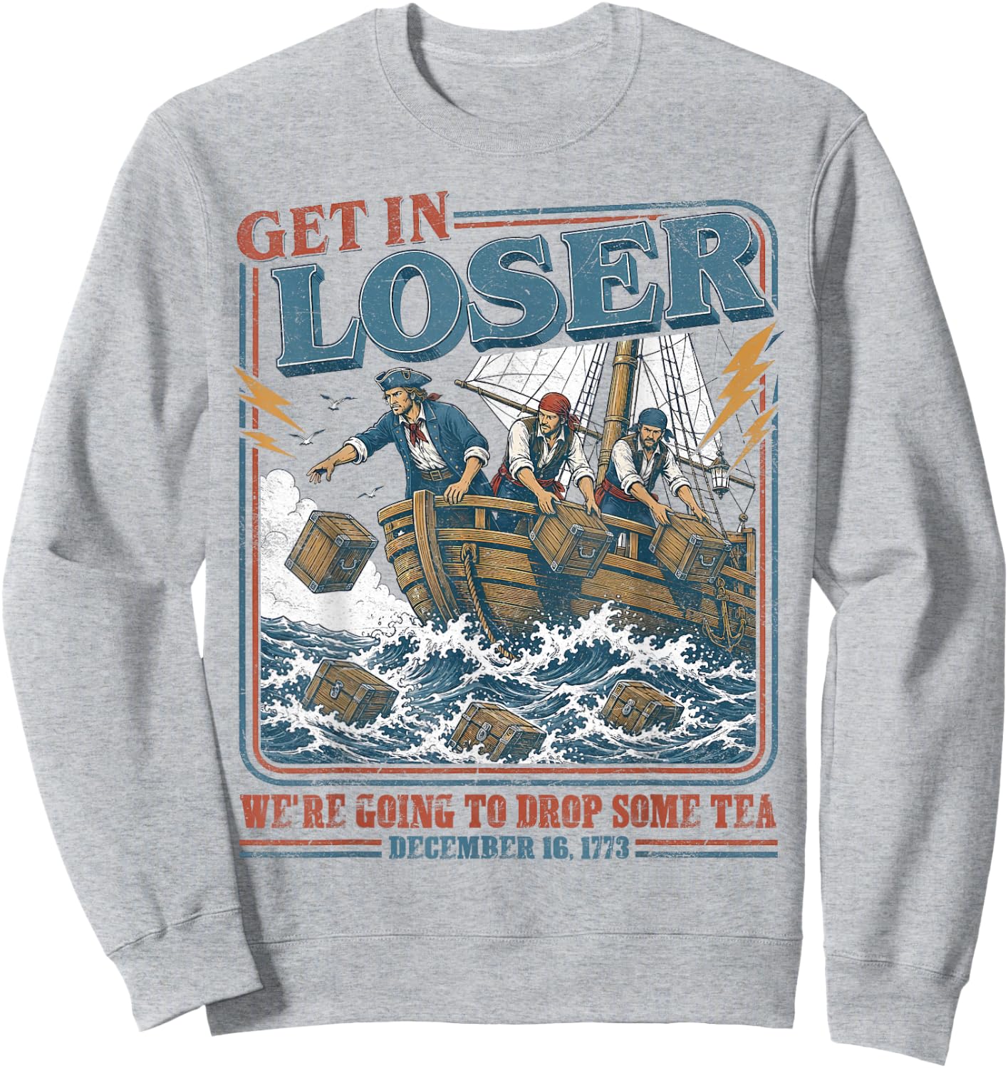 4th July Tea Party Get in Loser We're Going to Drop Some Tea Sweatshirt - Sweatshirt | Ash