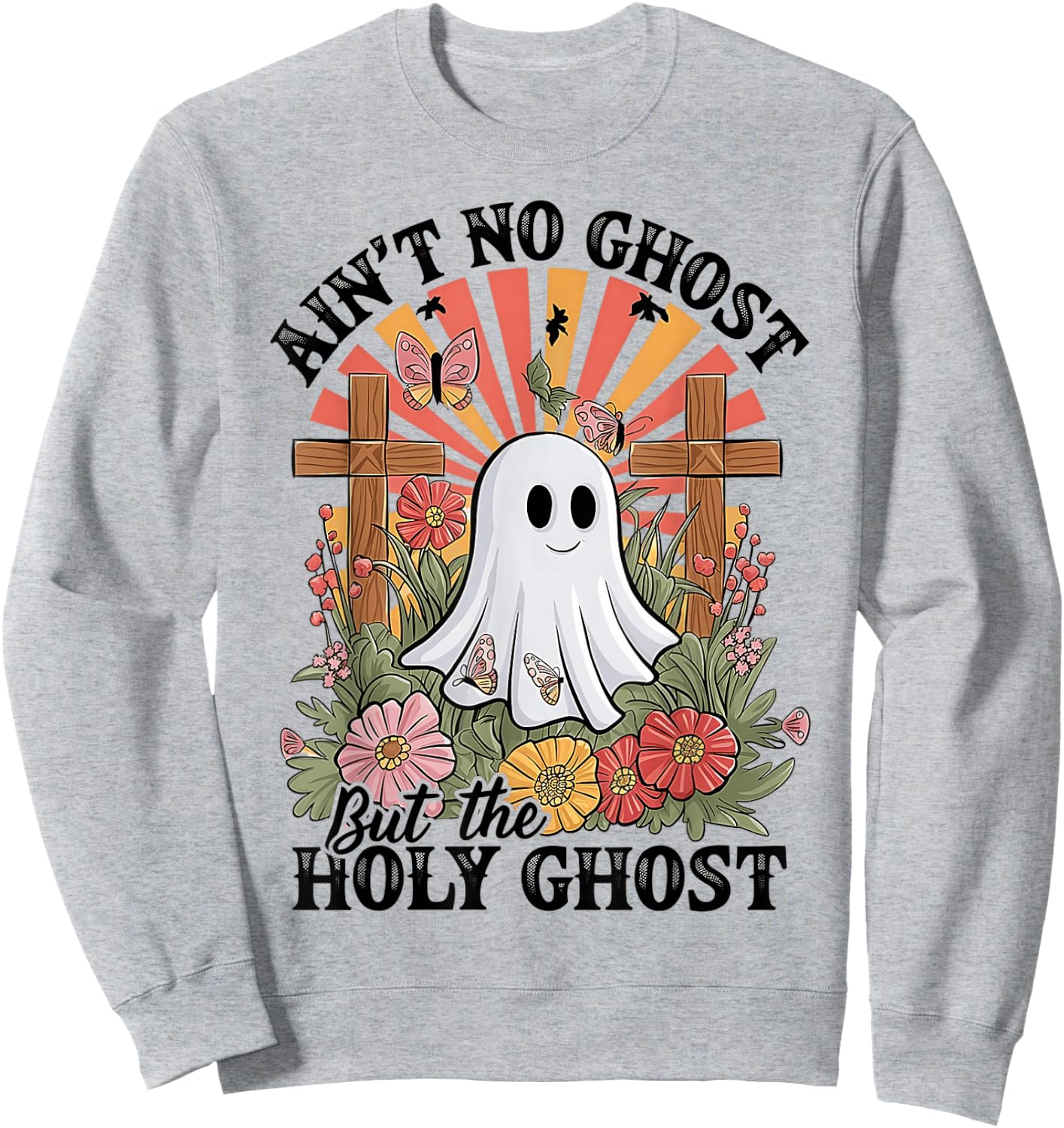 Ain't No Ghost Like The Holy Ghost Funny Christian Halloween Sweatshirt - Sweatshirt | Ash