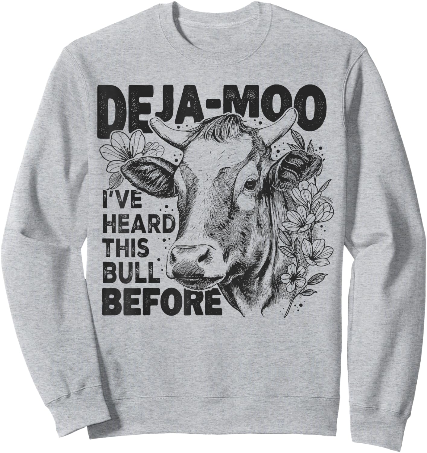 Deja Moo I've Heard This Bull Before, Funny Western Cow Sweatshirt - Sweatshirt | Ash