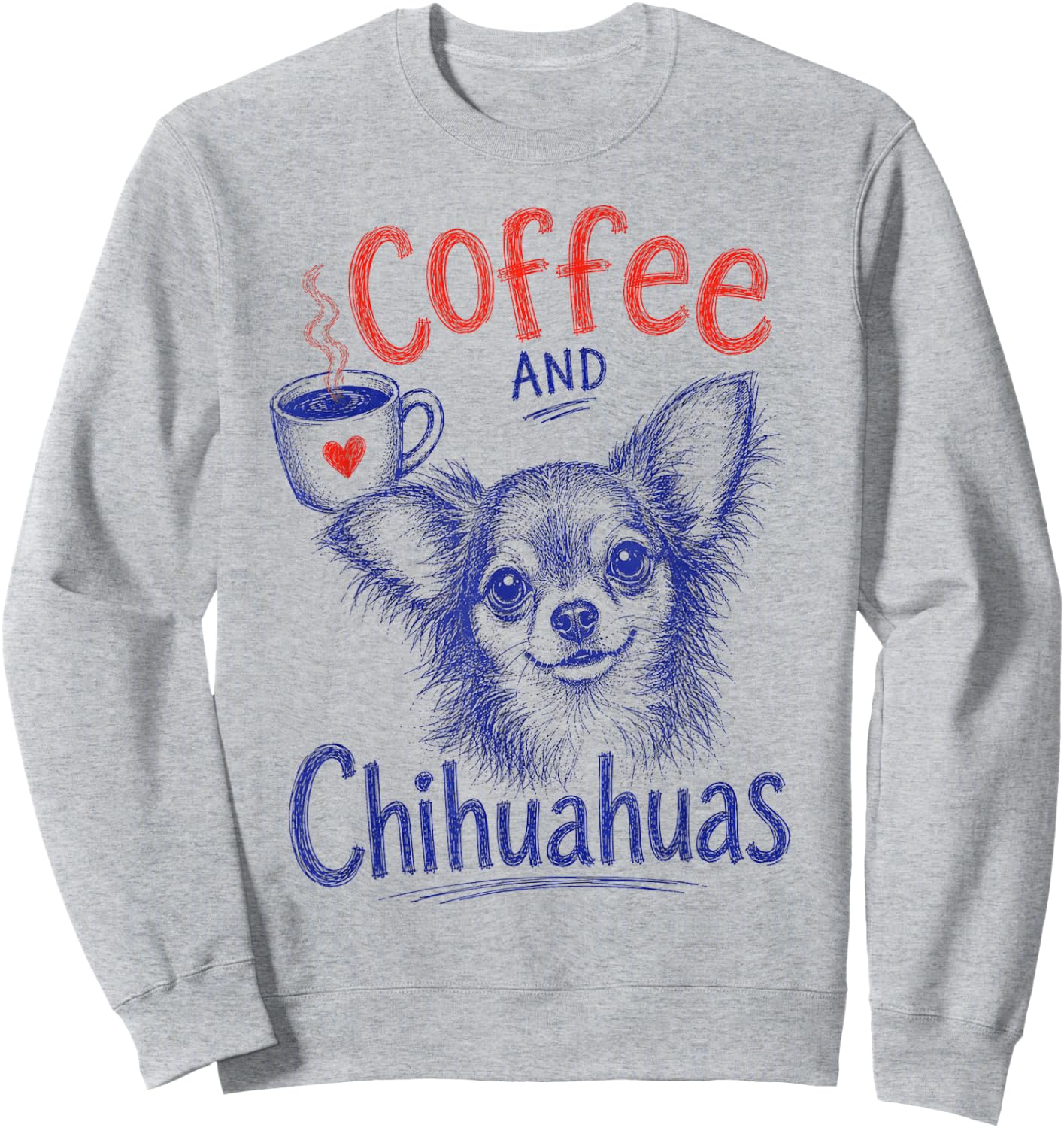 Coffee and Chihuahuas Funny Chihuahua Pet Lover Design Sweatshirt - Sweatshirt | Ash