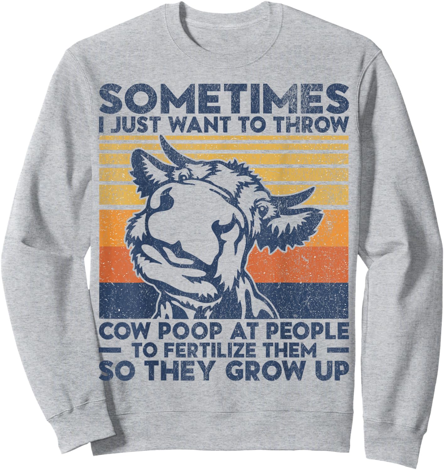 Funny Sometimes I Just Want To Throw Cow Poop At People Sweatshirt - Sweatshirt | Ash