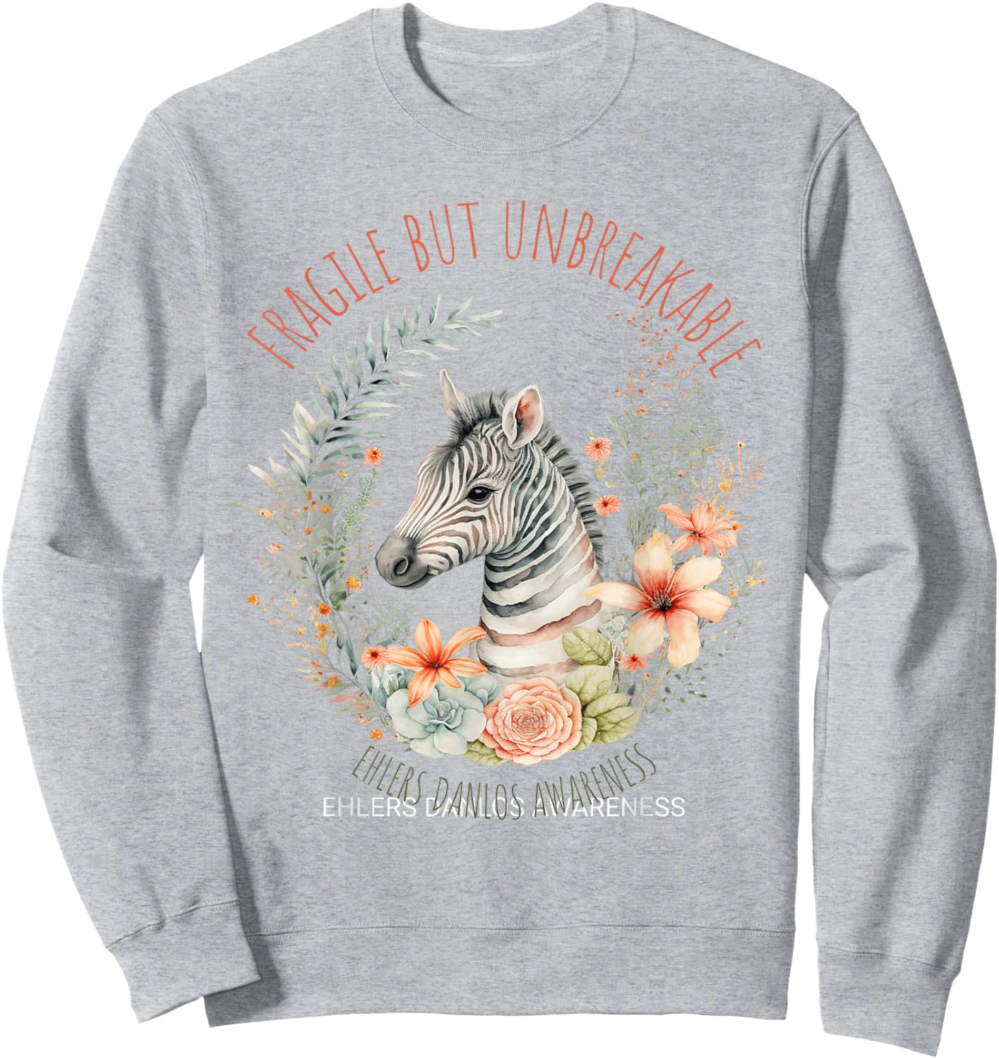 Fragile but unbreakable Ehlers Danlos Awareness Zebra Sweatshirt - Sweatshirt | Ash