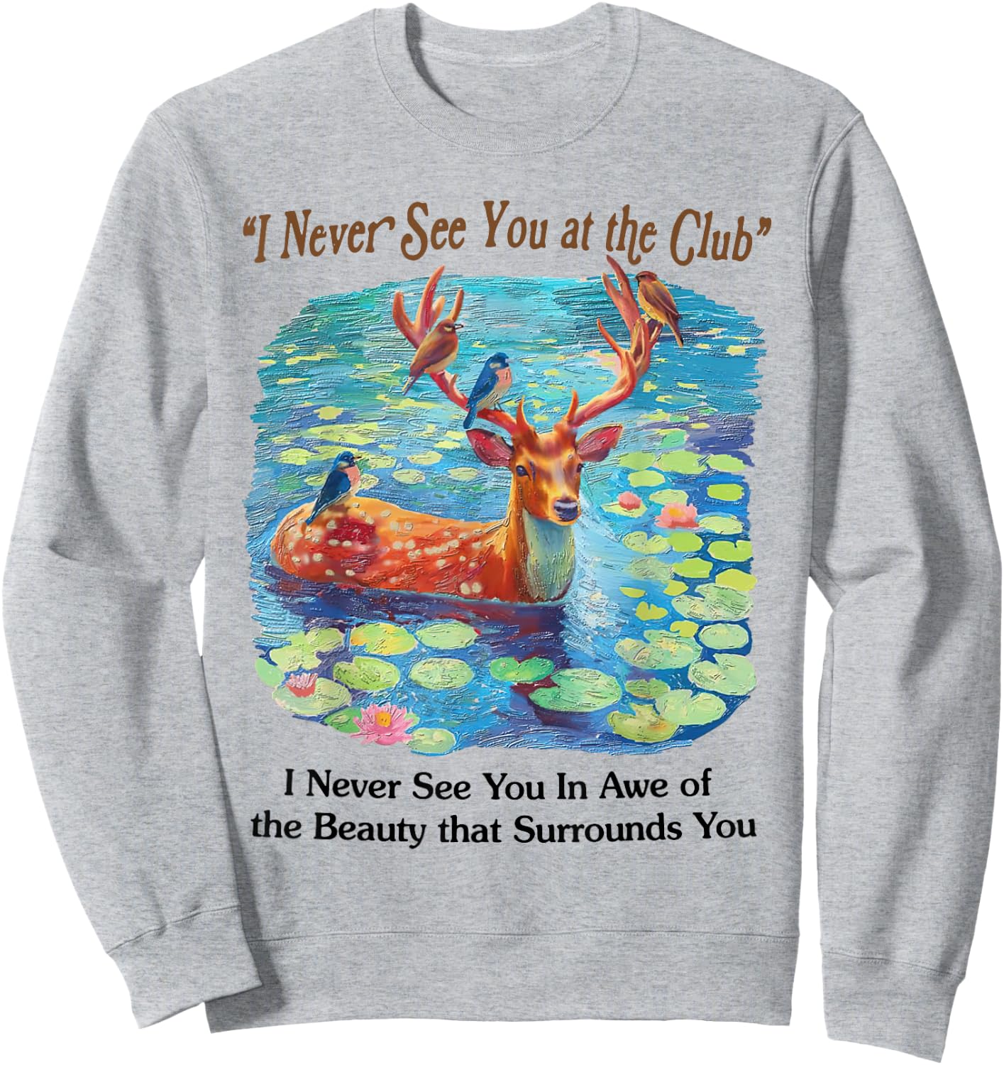 I Never See You At The CLub Deer and Bird Animal Nature Love Sweatshirt - Sweatshirt | Ash