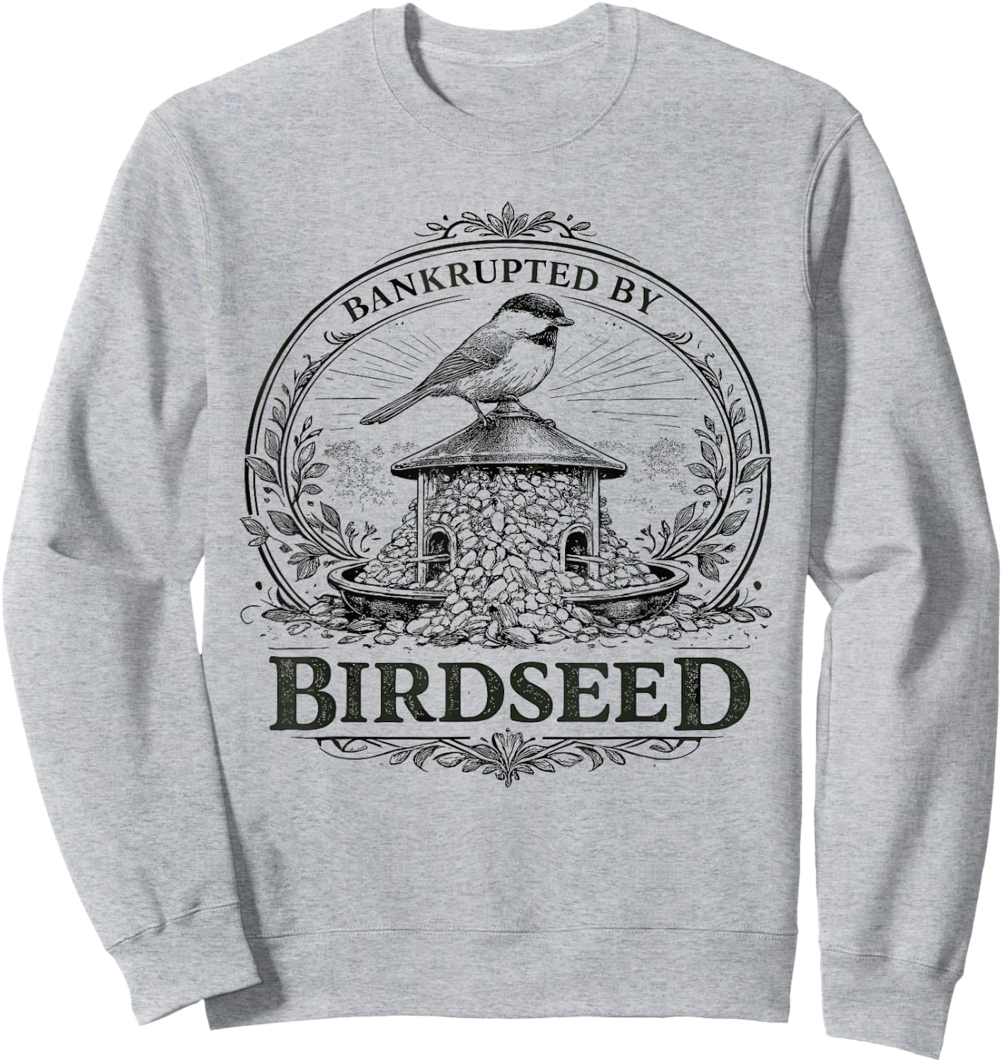 Bankrupted By Birdseed Funny Bird Watching Lover Sweatshirt - Sweatshirt | Ash