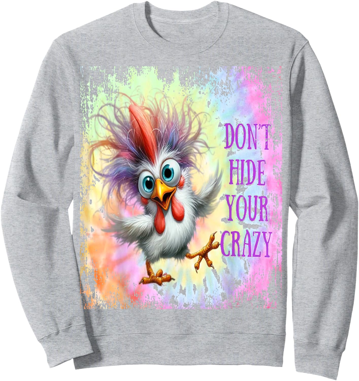 Don't Hide Your Crazy - Tie Dye Funny Chicken - Crazy Sweatshirt - Sweatshirt | Ash