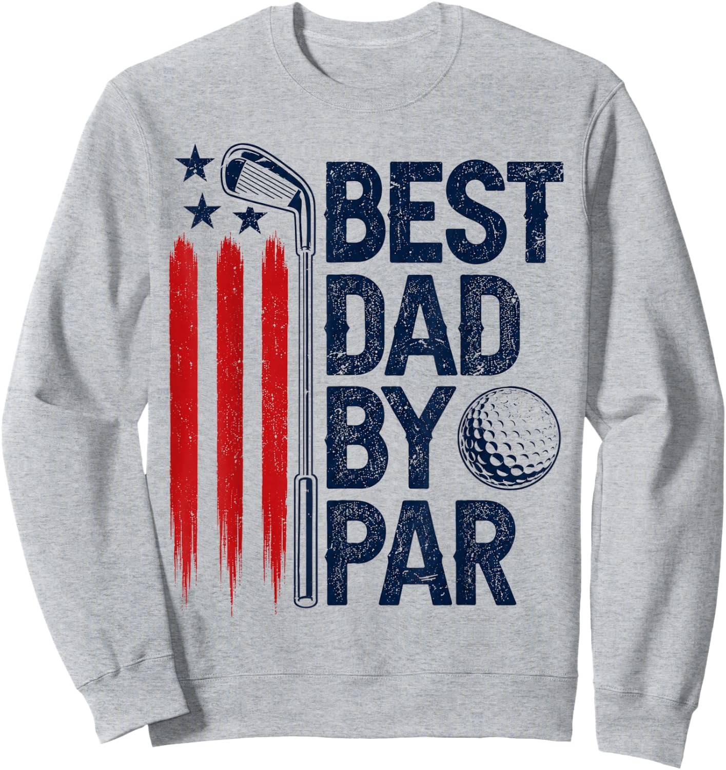 Golf Best Dad by Par Golfer Daddy American Flag Father's Day Sweatshirt - Sweatshirt | Ash