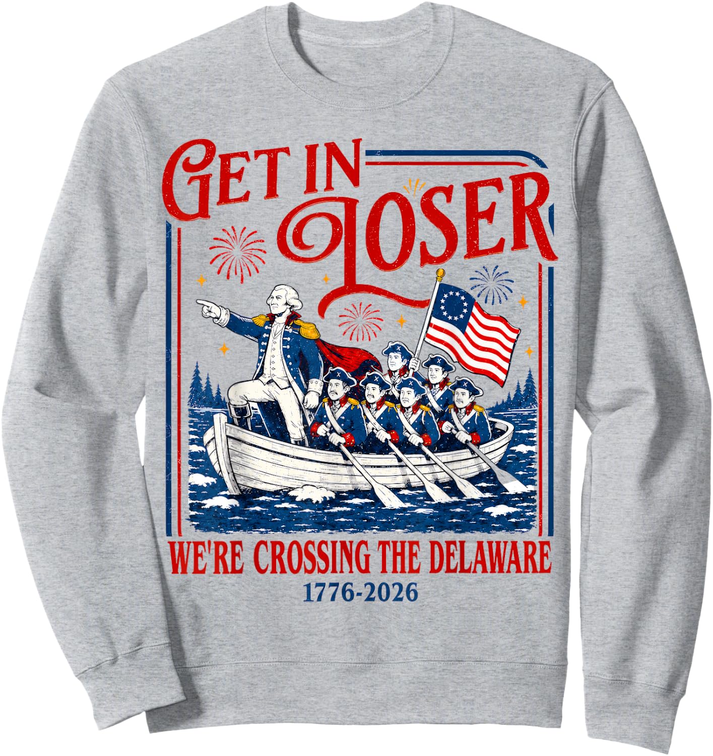 Get in Loser We're Crossing The Delaware Meme, 4th of July Sweatshirt - Sweatshirt | Ash