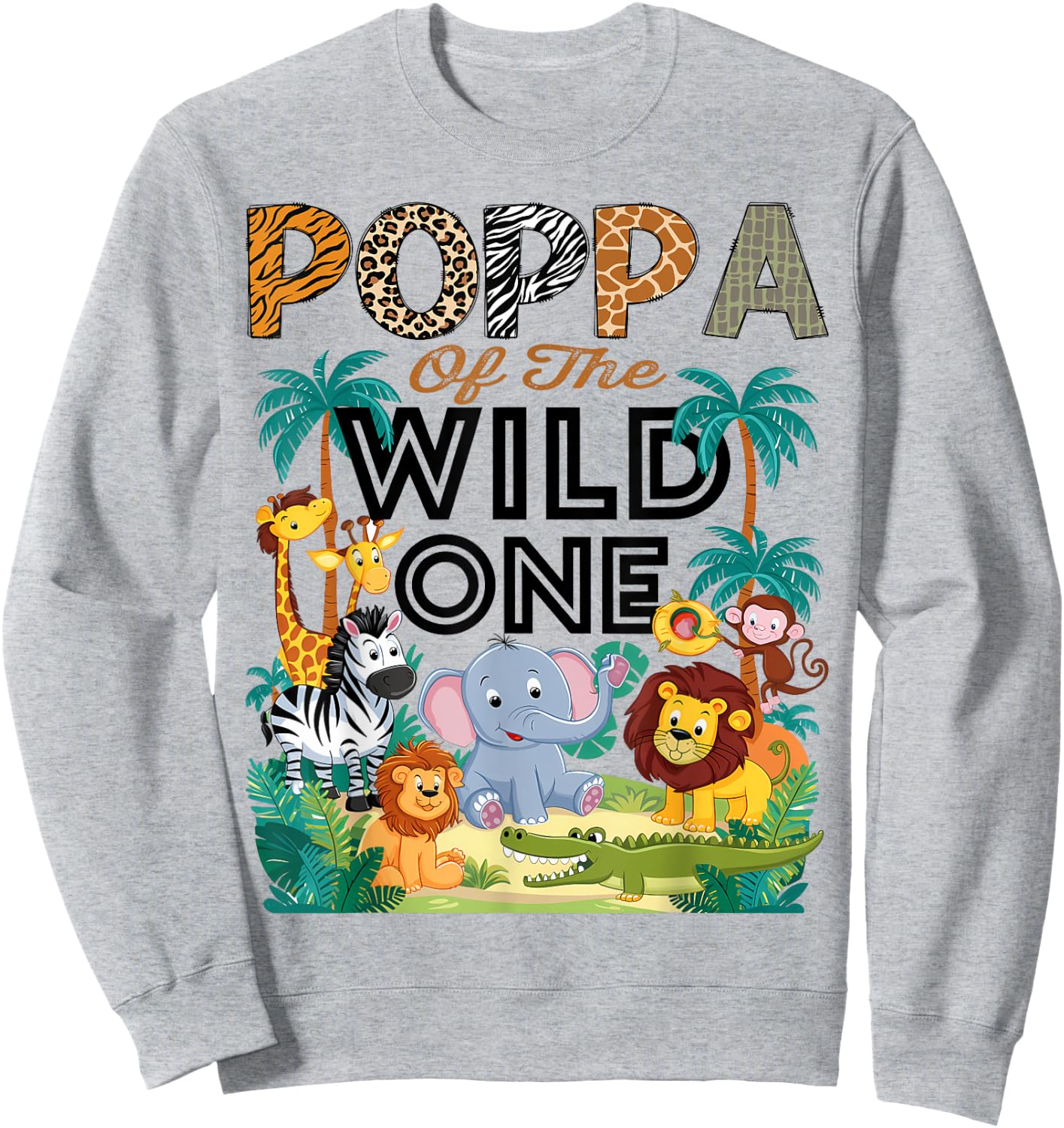 Poppa Of The Wild One Safari Zoo Animal Birthday Party Sweatshirt - Sweatshirt | Ash