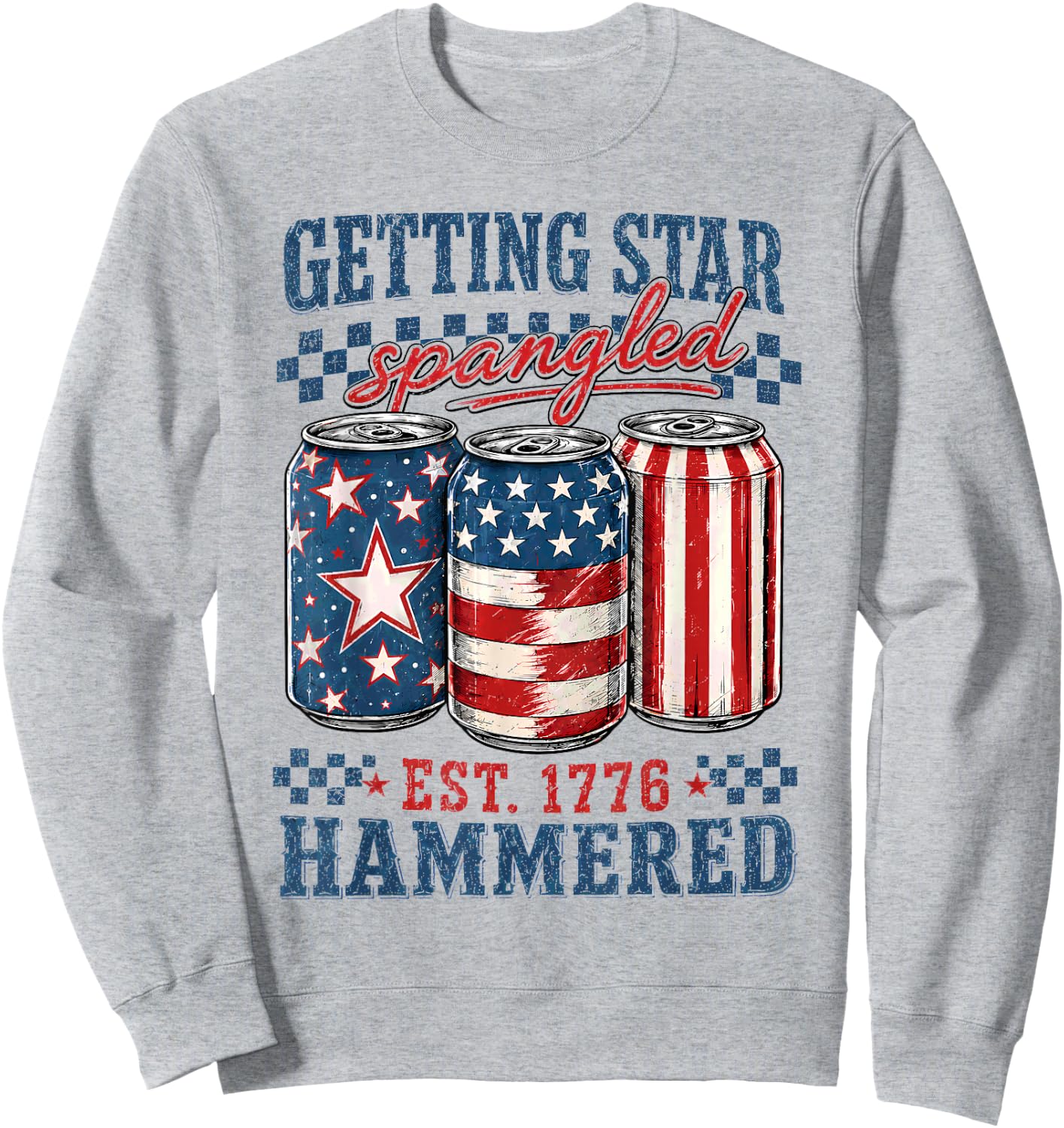 Getting Star Spangled Hammered Funny 4th of July 1776 Sweatshirt - Sweatshirt | Ash