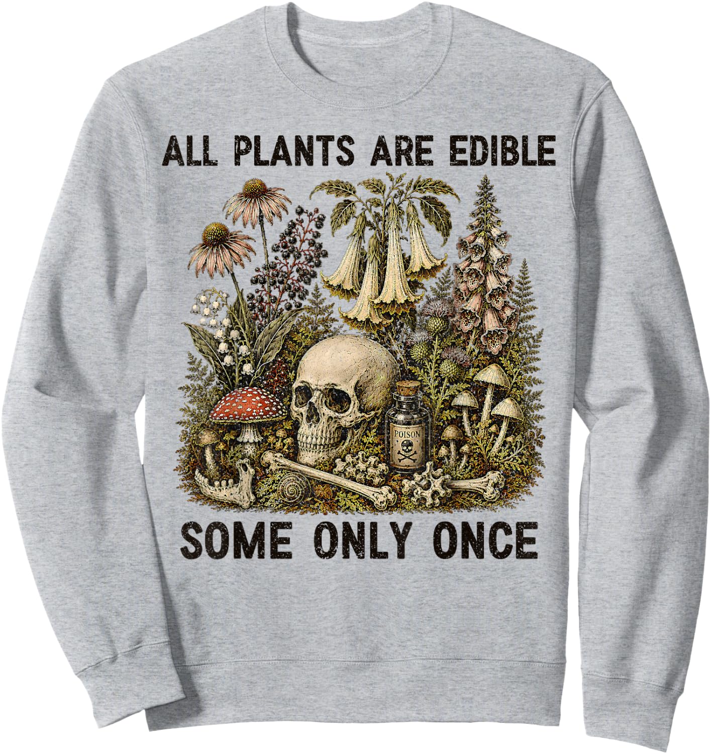 All Plants are Edible Some Only Once Funny Men Women Sweatshirt - Sweatshirt | Ash