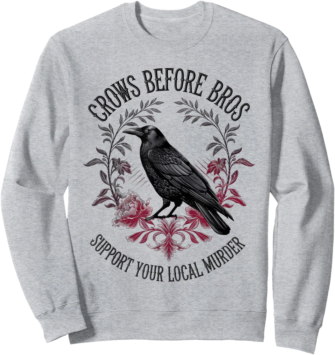 Crows Before Bros Support Your Local Murder Raven Crow Sweatshirt - Sweatshirt | Ash